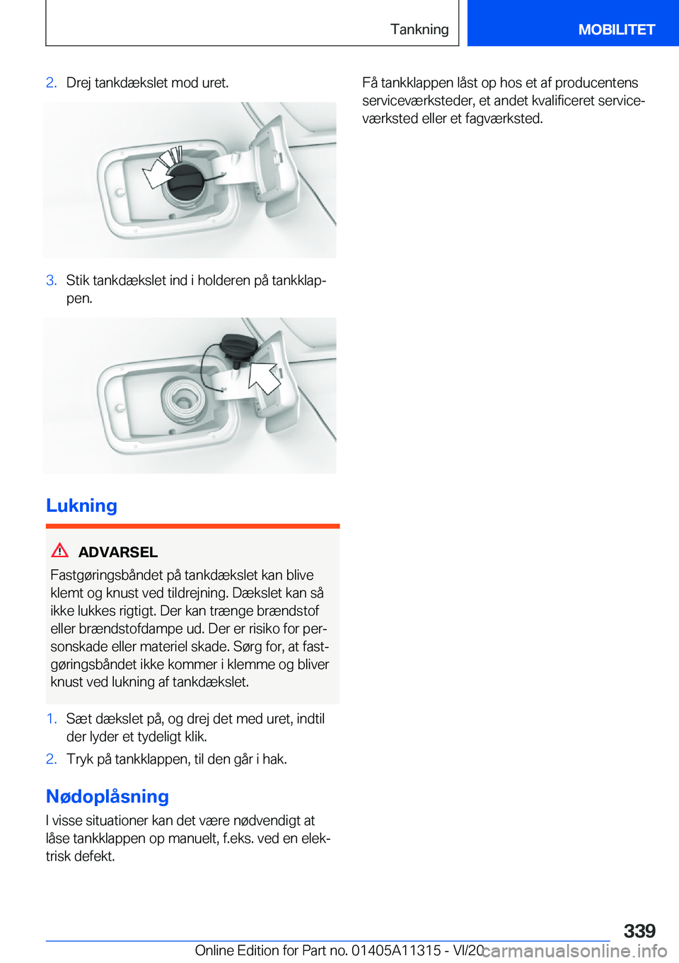 BMW 5 SERIES 2021  InstruktionsbØger (in Danish) �2�.�D�r�e�j��t�a�n�k�d�æ�k�s�l�e�t��m�o�d��u�r�e�t�.�3�.�S�t�i�k��t�a�n�k�d�æ�k�s�l�e�t��i�n�d��i��h�o�l�d�e�r�e�n��p�å��t�a�n�k�k�l�a�pj�p�e�n�.
�L�u�k�n�i�n�g
�A�D�V�A�R�S�E�L
�F�a�s�t