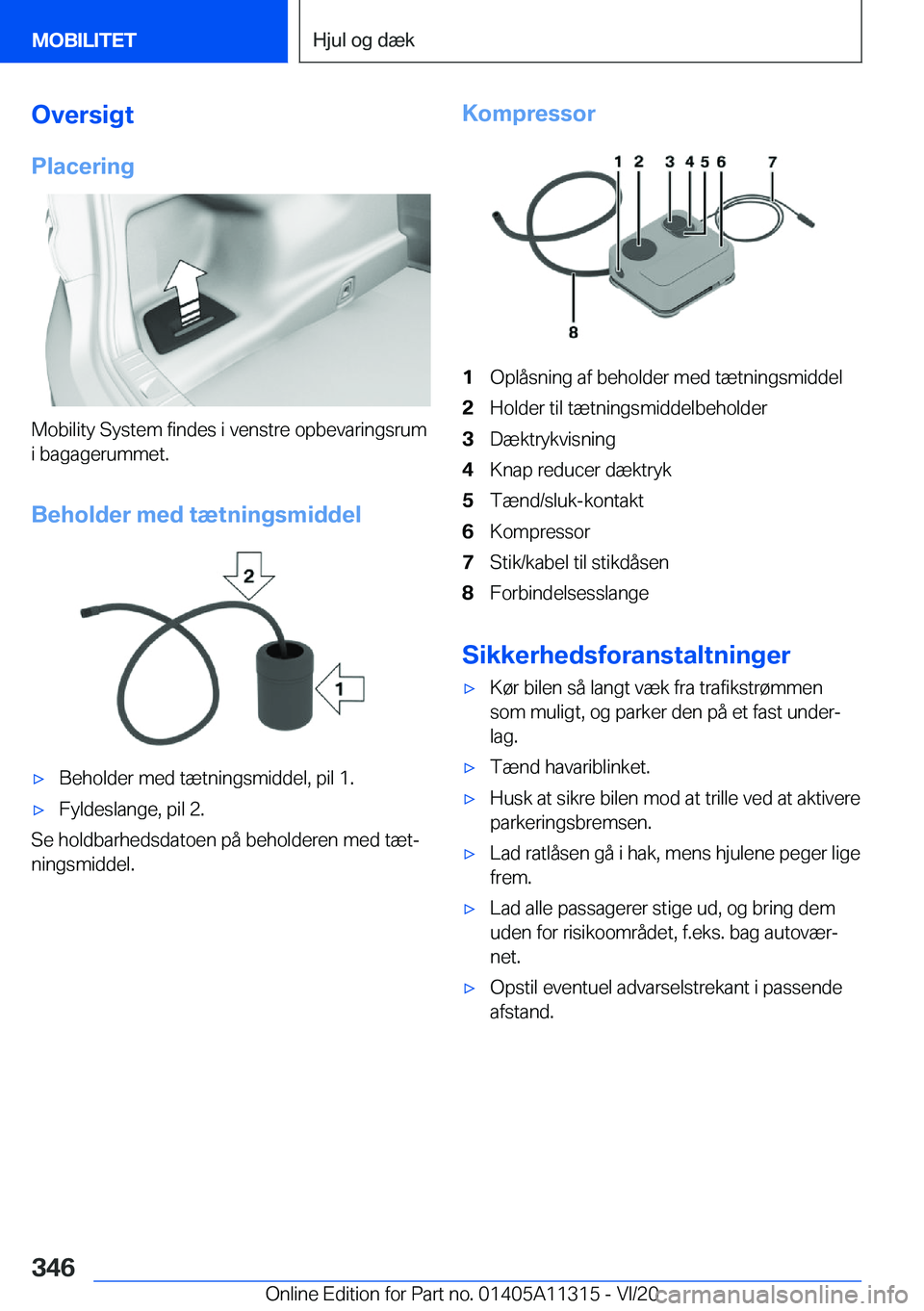BMW 5 SERIES 2021  InstruktionsbØger (in Danish) �O�v�e�r�s�i�g�t
�P�l�a�c�e�r�i�n�g
�M�o�b�i�l�i�t�y��S�y�s�t�e�m��f�i�n�d�e�s��i��v�e�n�s�t�r�e��o�p�b�e�v�a�r�i�n�g�s�r�u�m �i��b�a�g�a�g�e�r�u�m�m�e�t�.
�B�e�h�o�l�d�e�r��m�e�d��t�æ�t�n�i�