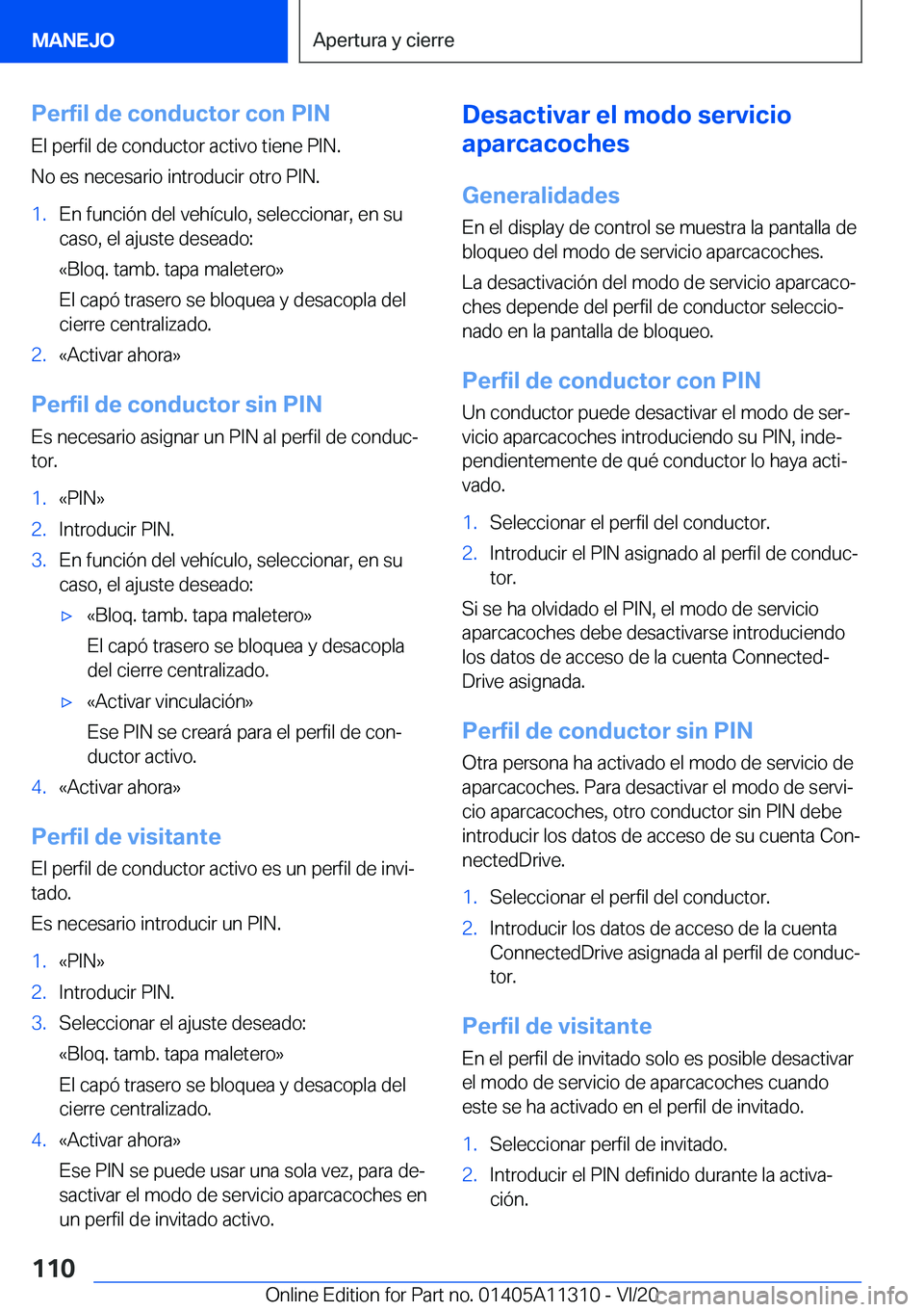 BMW 5 SERIES 2021  Manuales de Empleo (in Spanish) �P�e�r�f�i�l��d�e��c�o�n�d�u�c�t�o�r��c�o�n��P�I�N�E�l��p�e�r�f�i�l��d�e��c�o�n�d�u�c�t�o�r��a�c�t�i�v�o��t�i�e�n�e��P�I�N�.
�N�o��e�s��n�e�c�e�s�a�r�i�o��i�n�t�r�o�d�u�c�i�r��o�t�r�o��