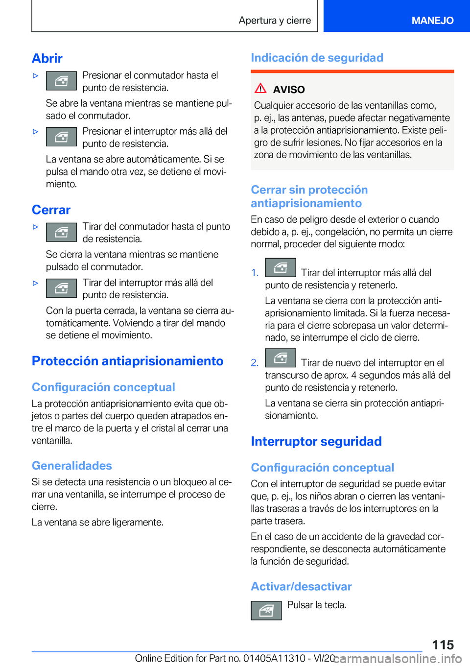 BMW 5 SERIES 2021  Manuales de Empleo (in Spanish) �A�b�r�i�rx�P�r�e�s�i�o�n�a�r��e�l��c�o�n�m�u�t�a�d�o�r��h�a�s�t�a��e�l�p�u�n�t�o��d�e��r�e�s�i�s�t�e�n�c�i�a�.
�S�e��a�b�r�e��l�a��v�e�n�t�a�n�a��m�i�e�n�t�r�a�s��s�e��m�a�n�t�i�e�n�e��