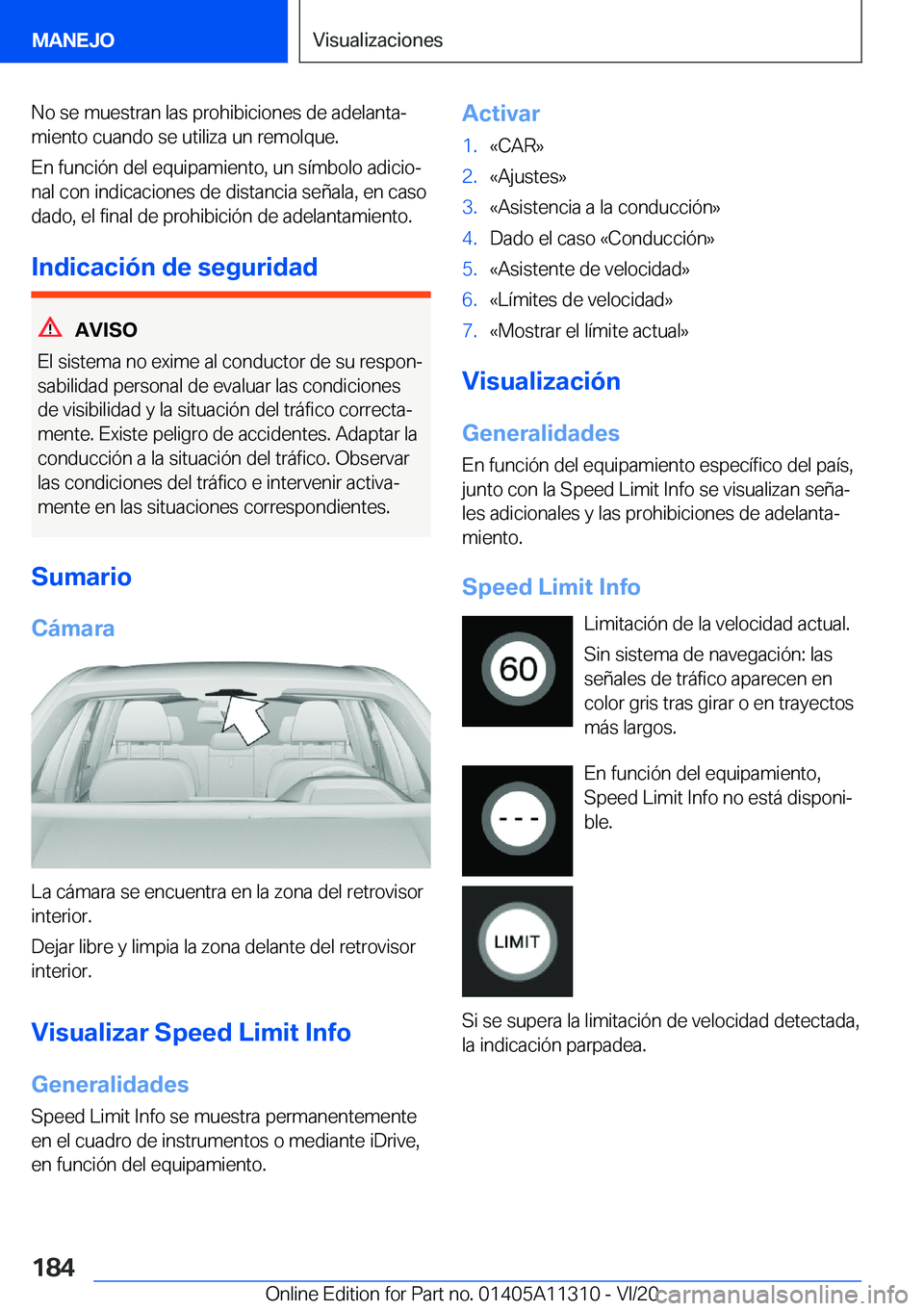 BMW 5 SERIES 2021  Manuales de Empleo (in Spanish) �N�o��s�e��m�u�e�s�t�r�a�n��l�a�s��p�r�o�h�i�b�i�c�i�o�n�e�s��d�e��a�d�e�l�a�n�t�aª�m�i�e�n�t�o��c�u�a�n�d�o��s�e��u�t�i�l�i�z�a��u�n��r�e�m�o�l�q�u�e�.
�E�n��f�u�n�c�i�