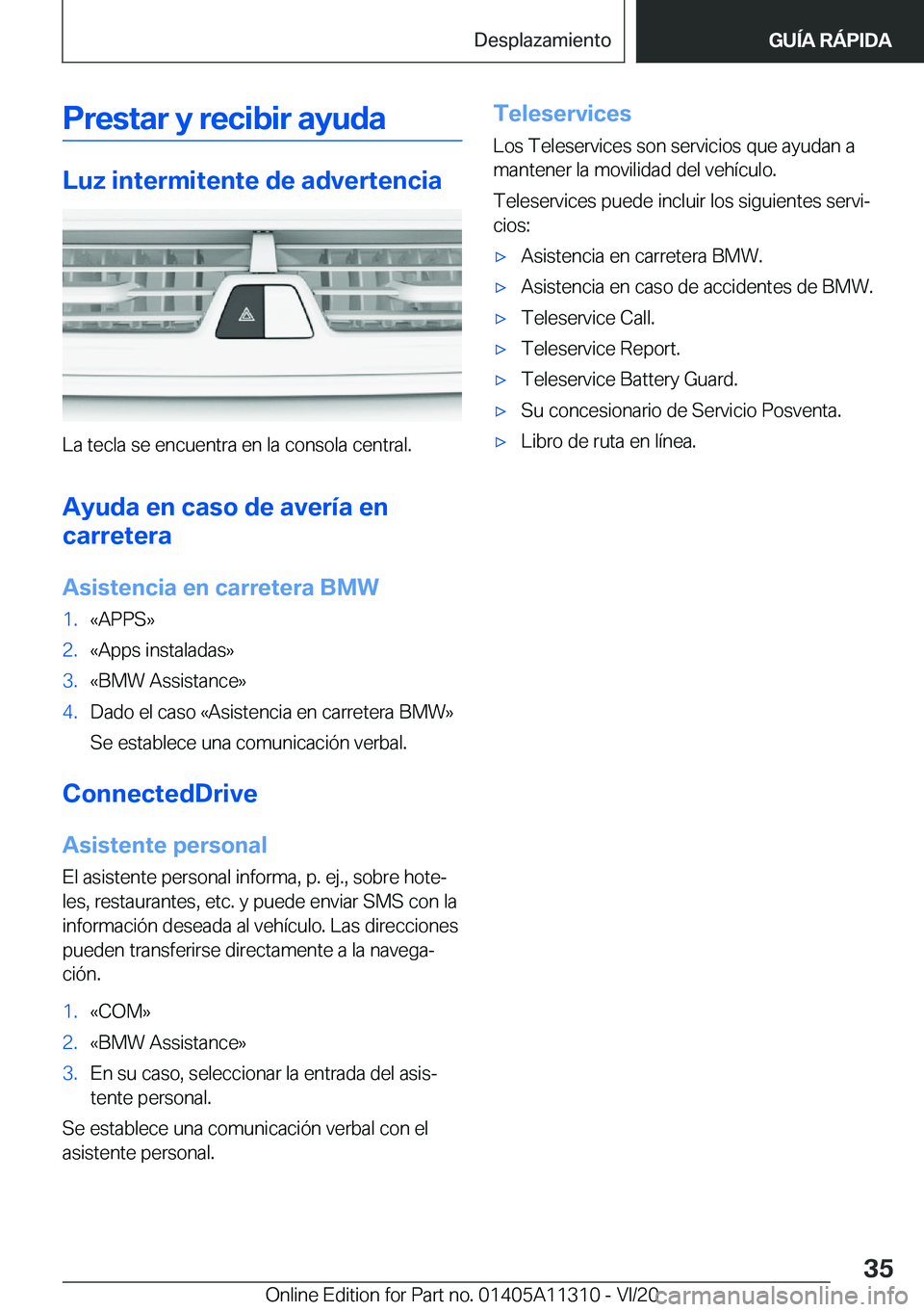 BMW 5 SERIES 2021  Manuales de Empleo (in Spanish) �P�r�e�s�t�a�r��y��r�e�c�i�b�i�r��a�y�u�d�a
�L�u�z��i�n�t�e�r�m�i�t�e�n�t�e��d�e��a�d�v�e�r�t�e�n�c�i�a
�L�a��t�e�c�l�a��s�e��e�n�c�u�e�n�t�r�a��e�n��l�a��c�o�n�s�o�l�a��c�e�n�t�r�a�l�.�A