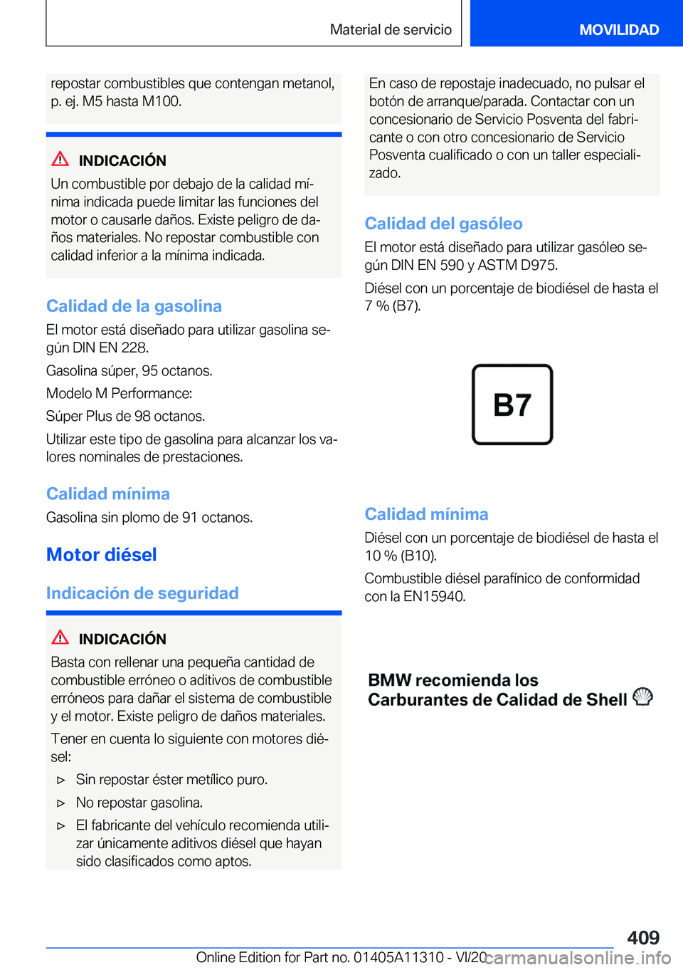 BMW 5 SERIES 2021  Manuales de Empleo (in Spanish) �r�e�p�o�s�t�a�r��c�o�m�b�u�s�t�i�b�l�e�s��q�u�e��c�o�n�t�e�n�g�a�n��m�e�t�a�n�o�l�,
�p�.��e�j�.��M�5��h�a�s�t�a��M�1�0�0�.
�I�N�D�I�C�A�C�I�