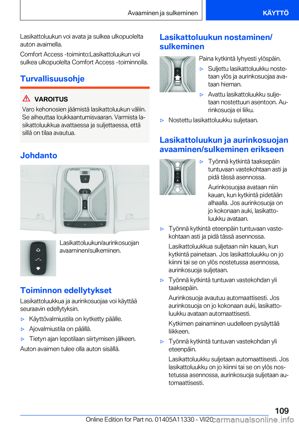 BMW 5 SERIES 2021  Omistajan Käsikirja (in Finnish) �L�a�s�i�k�a�t�t�o�l�u�u�k�u�n��v�o�i��a�v�a�t�a��j�a��s�u�l�k�e�a��u�l�k�o�p�u�o�l�e�l�t�a�a�u�t�o�n��a�v�a�i�m�e�l�l�a�.
�C�o�m�f�o�r�t��A�c�c�e�s�s��-�t�o�i�m�i�n�t�o�:�L�a�s�i�k�a�t�t�o�l�