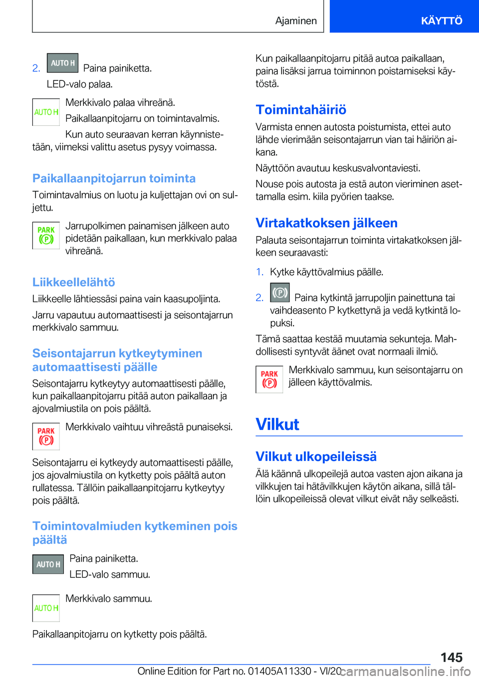 BMW 5 SERIES 2021  Omistajan Käsikirja (in Finnish) �2�.���P�a�i�n�a��p�a�i�n�i�k�e�t�t�a�.
�L�E�D�-�v�a�l�o��p�a�l�a�a�.
�M�e�r�k�k�i�v�a�l�o��p�a�l�a�a��v�i�h�r�e�