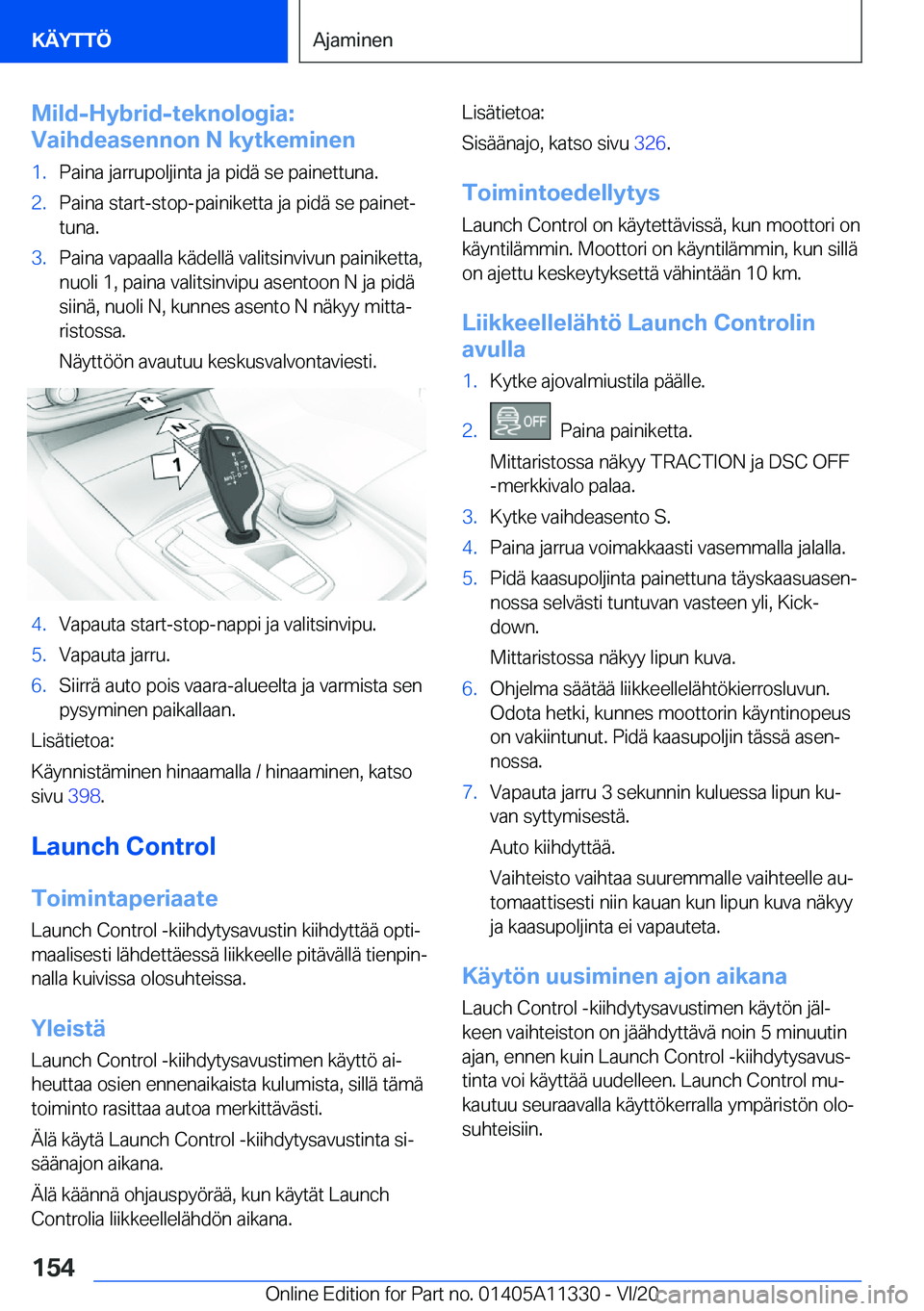BMW 5 SERIES 2021  Omistajan Käsikirja (in Finnish) �M�i�l�d�-�H�y�b�r�i�d�-�t�e�k�n�o�l�o�g�i�a�:
�V�a�i�h�d�e�a�s�e�n�n�o�n��N��k�y�t�k�e�m�i�n�e�n�1�.�P�a�i�n�a��j�a�r�r�u�p�o�l�j�i�n�t�a��j�a��p�i�d�