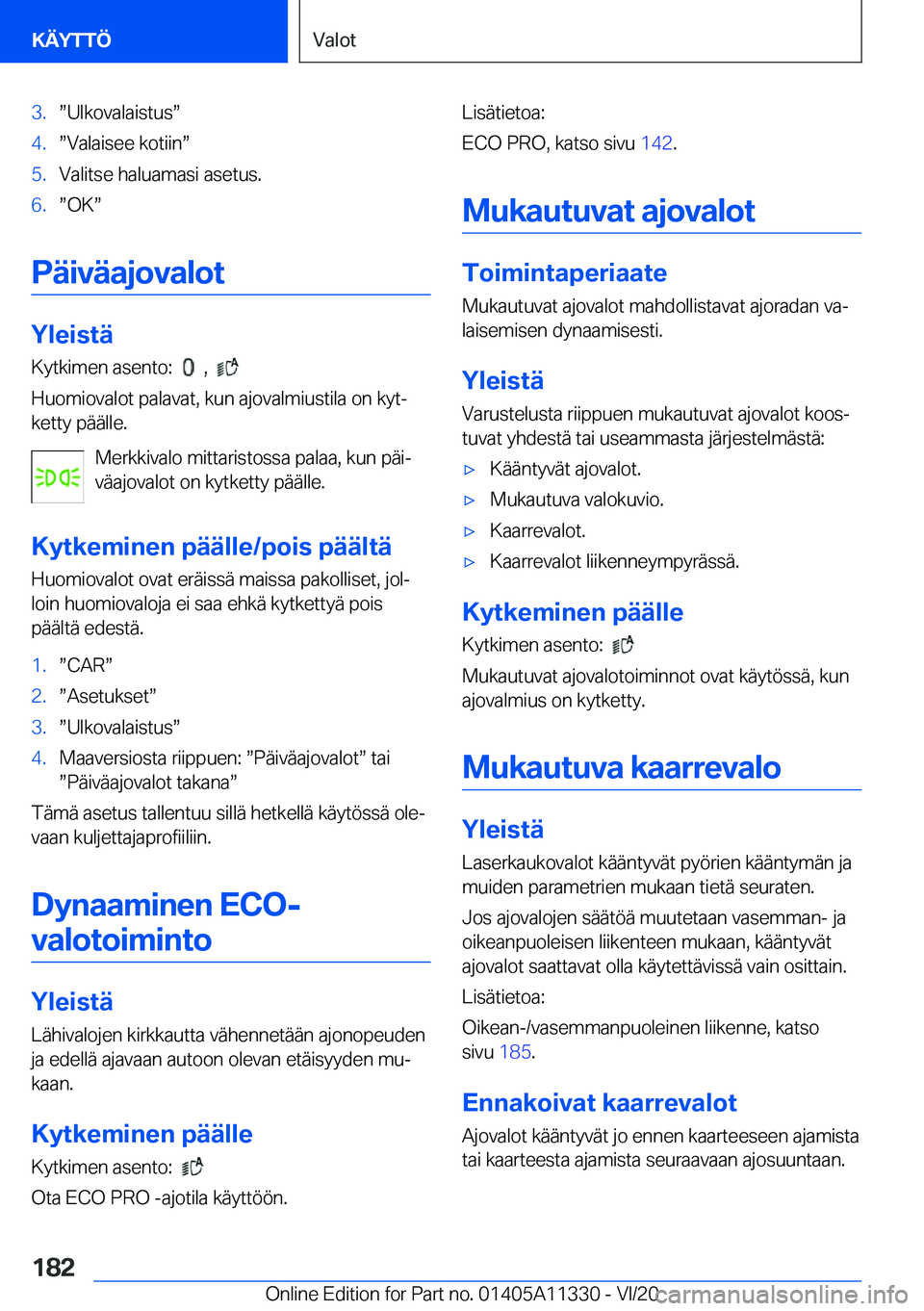 BMW 5 SERIES 2021  Omistajan Käsikirja (in Finnish) �3�.w�U�l�k�o�v�a�l�a�i�s�t�u�sw�4�.w�V�a�l�a�i�s�e�e��k�o�t�i�i�nw�5�.�V�a�l�i�t�s�e��h�a�l�u�a�m�a�s�i��a�s�e�t�u�s�.�6�.w�O�Kw
�P�