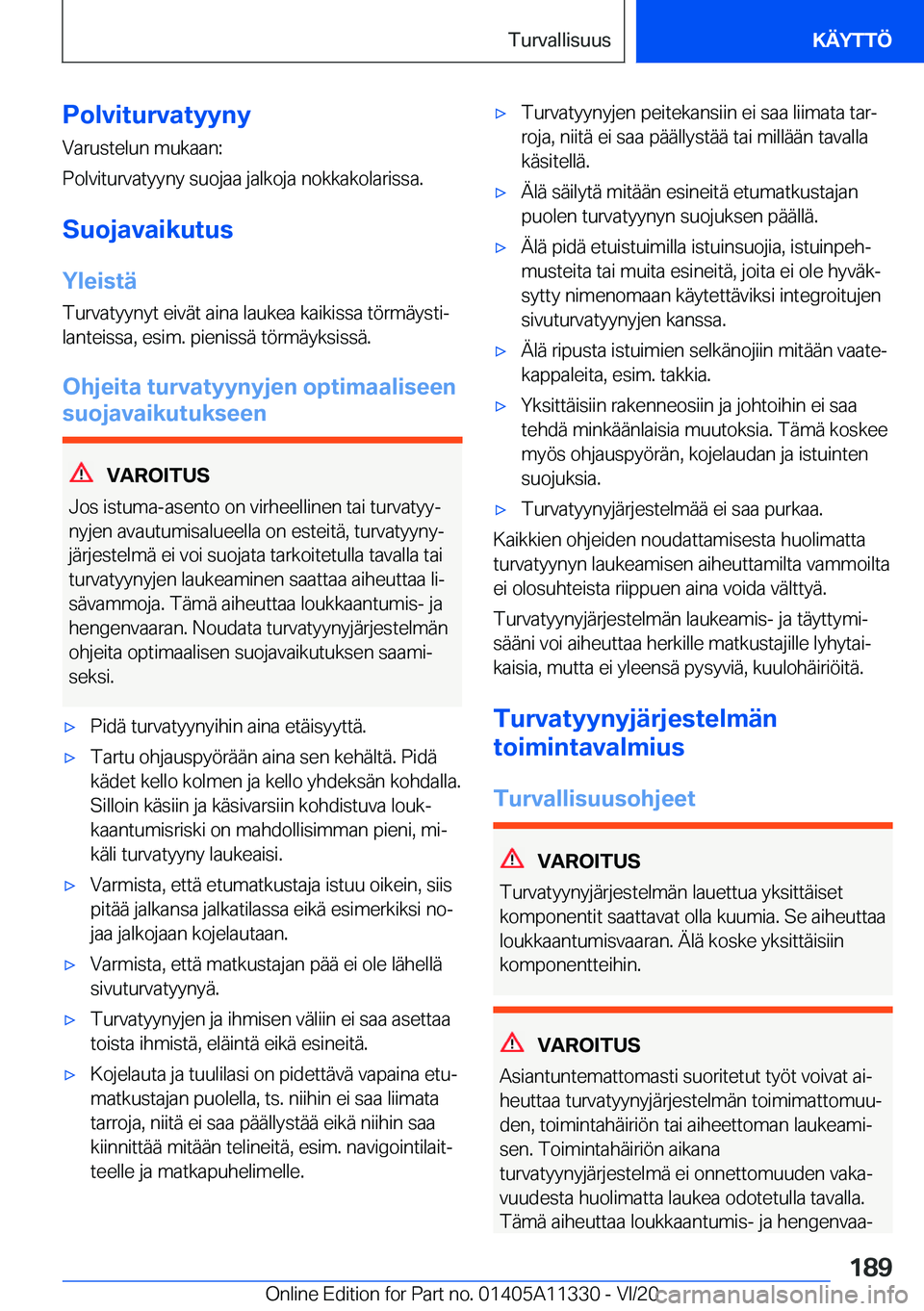 BMW 5 SERIES 2021  Omistajan Käsikirja (in Finnish) �P�o�l�v�i�t�u�r�v�a�t�y�y�n�y�V�a�r�u�s�t�e�l�u�n��m�u�k�a�a�n�:
�P�o�l�v�i�t�u�r�v�a�t�y�y�n�y��s�u�o�j�a�a��j�a�l�k�o�j�a��n�o�k�k�a�k�o�l�a�r�i�s�s�a�.
�S�u�o�j�a�v�a�i�k�u�t�u�s
�Y�l�e�i�s�t�