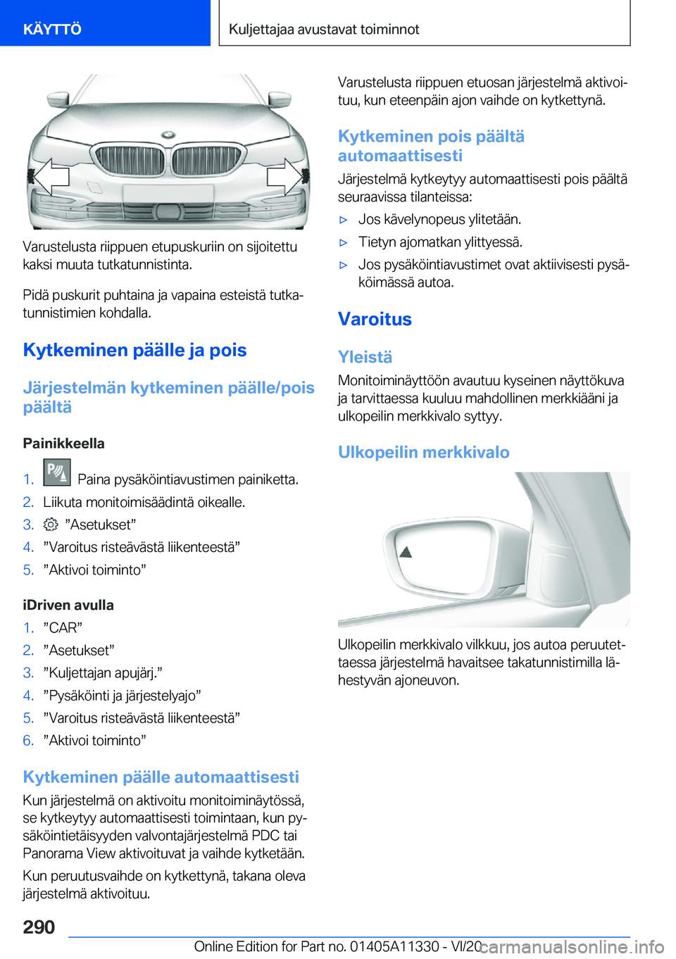 BMW 5 SERIES 2021  Omistajan Käsikirja (in Finnish) �V�a�r�u�s�t�e�l�u�s�t�a��r�i�i�p�p�u�e�n��e�t�u�p�u�s�k�u�r�i�i�n��o�n��s�i�j�o�i�t�e�t�t�u
�k�a�k�s�i��m�u�u�t�a��t�u�t�k�a�t�u�n�n�i�s�t�i�n�t�a�.
�P�i�d�
