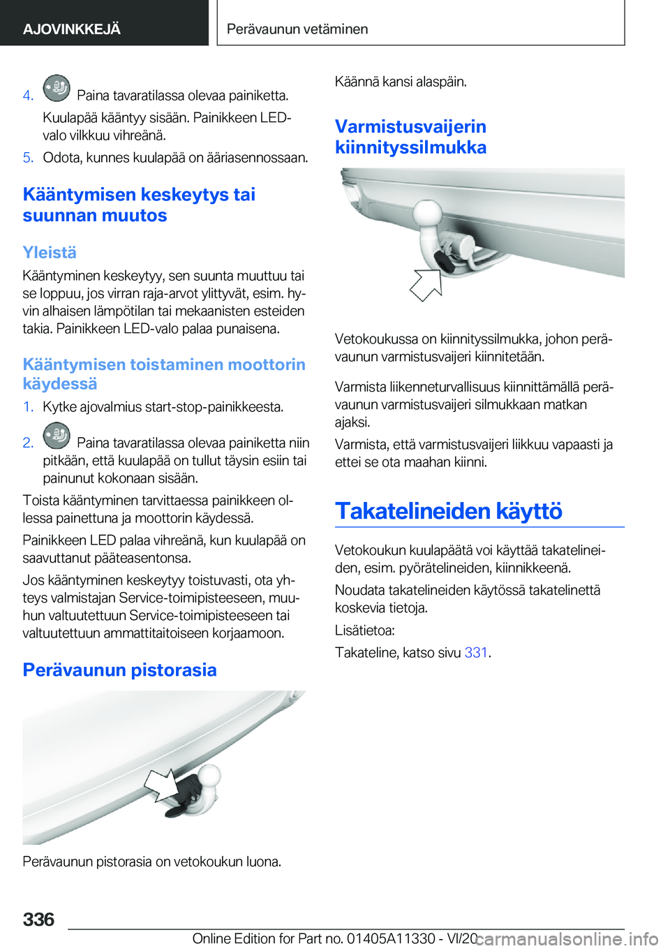BMW 5 SERIES 2021  Omistajan Käsikirja (in Finnish) �4�.���P�a�i�n�a��t�a�v�a�r�a�t�i�l�a�s�s�a��o�l�e�v�a�a��p�a�i�n�i�k�e�t�t�a�.
�K�u�u�l�a�p�