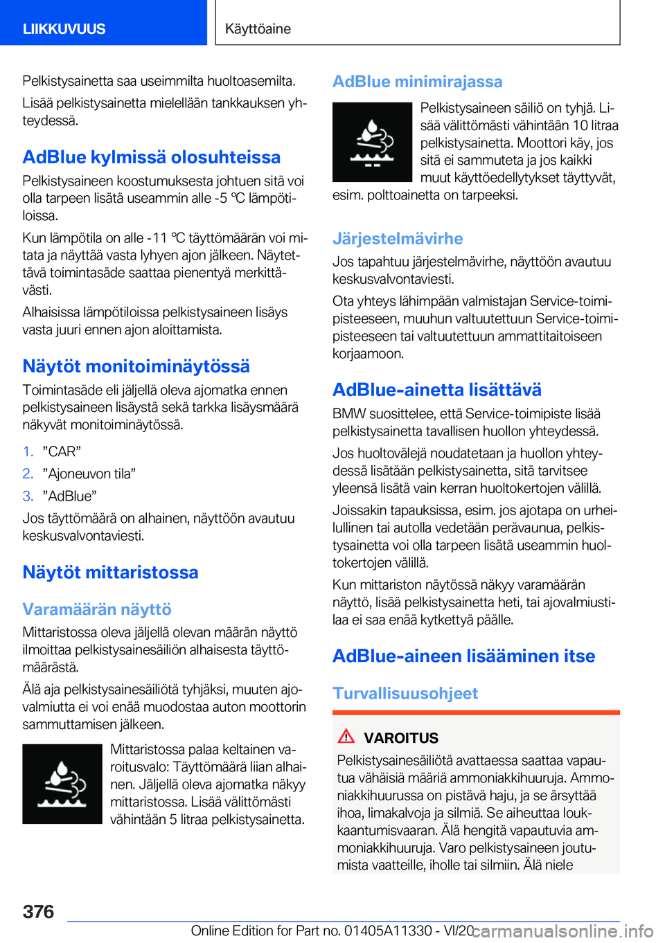 BMW 5 SERIES 2021  Omistajan Käsikirja (in Finnish) �P�e�l�k�i�s�t�y�s�a�i�n�e�t�t�a��s�a�a��u�s�e�i�m�m�i�l�t�a��h�u�o�l�t�o�a�s�e�m�i�l�t�a�.
�L�i�s�