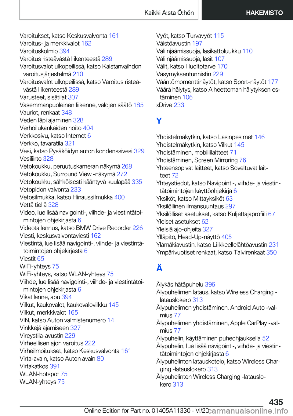 BMW 5 SERIES 2021  Omistajan Käsikirja (in Finnish) �V�a�r�o�i�t�u�k�s�e�t�,��k�a�t�s�o��K�e�s�k�u�s�v�a�l�v�o�n�t�a��1�6�1�
�V�a�r�o�i�t�u�s�-��j�a��m�e�r�k�k�i�v�a�l�o�t� �1�6�2�
�V�a�r�o�i�t�u�s�k�o�l�m�i�o� �3�9�4�
�V�a�r�o�i�t�u�s��r�i�