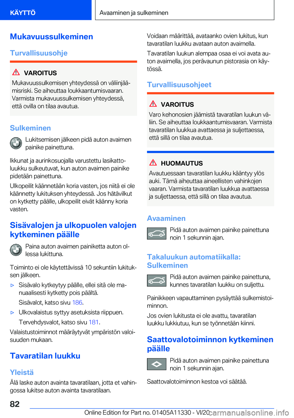 BMW 5 SERIES 2021  Omistajan Käsikirja (in Finnish) �M�u�k�a�v�u�u�s�s�u�l�k�e�m�i�n�e�n
�T�u�r�v�a�l�l�i�s�u�u�s�o�h�j�e
�V�A�R�O�I�T�U�S
�M�u�k�a�v�u�u�s�s�u�l�k�e�m�i�s�e�n��y�h�t�e�y�d�e�s�s�