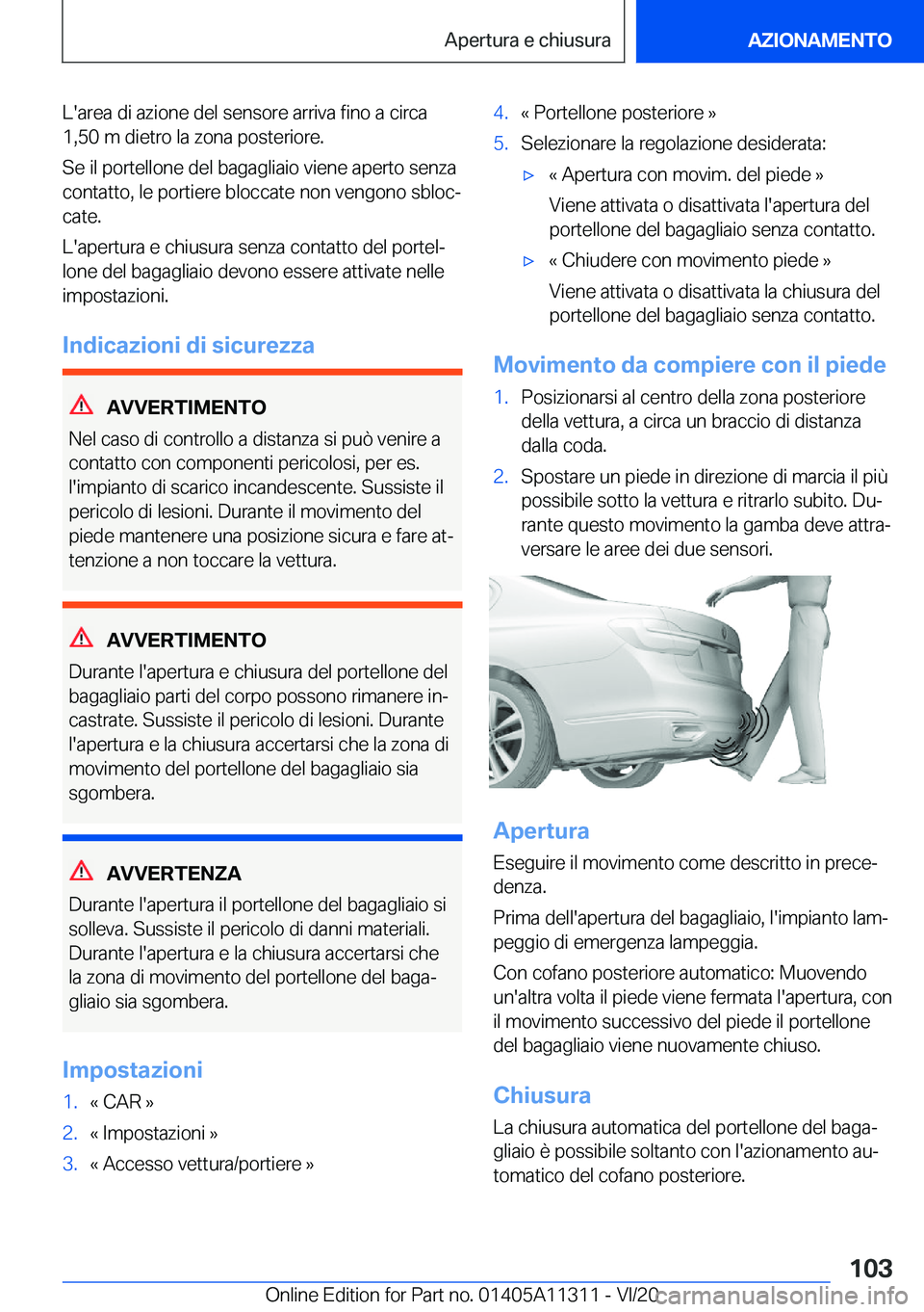 BMW 5 SERIES 2021  Libretti Di Uso E manutenzione (in Italian) �L�'�a�r�e�a��d�i��a�z�i�o�n�e��d�e�l��s�e�n�s�o�r�e��a�r�r�i�v�a��f�i�n�o��a��c�i�r�c�a
�1�,�5�0��m��d�i�e�t�r�o��l�a��z�o�n�a��p�o�s�t�e�r�i�o�r�e�.
�S�e��i�l��p�o�r�t�e�l�l�o�n�e