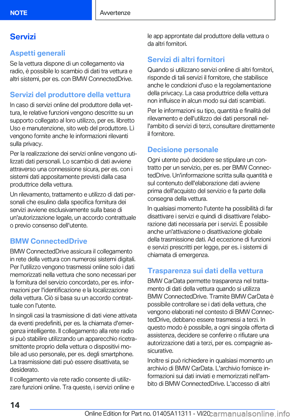 BMW 5 SERIES 2021  Libretti Di Uso E manutenzione (in Italian) �S�e�r�v�i�z�i
�A�s�p�e�t�t�i��g�e�n�e�r�a�l�i
�S�e��l�a��v�e�t�t�u�r�a��d�i�s�p�o�n�e��d�i��u�n��c�o�l�l�e�g�a�m�e�n�t�o��v�i�a
�r�a�d�i�o�,��è��p�o�s�s�i�b�i�l�e��l�o��s�c�a�m�b�i�o��d
