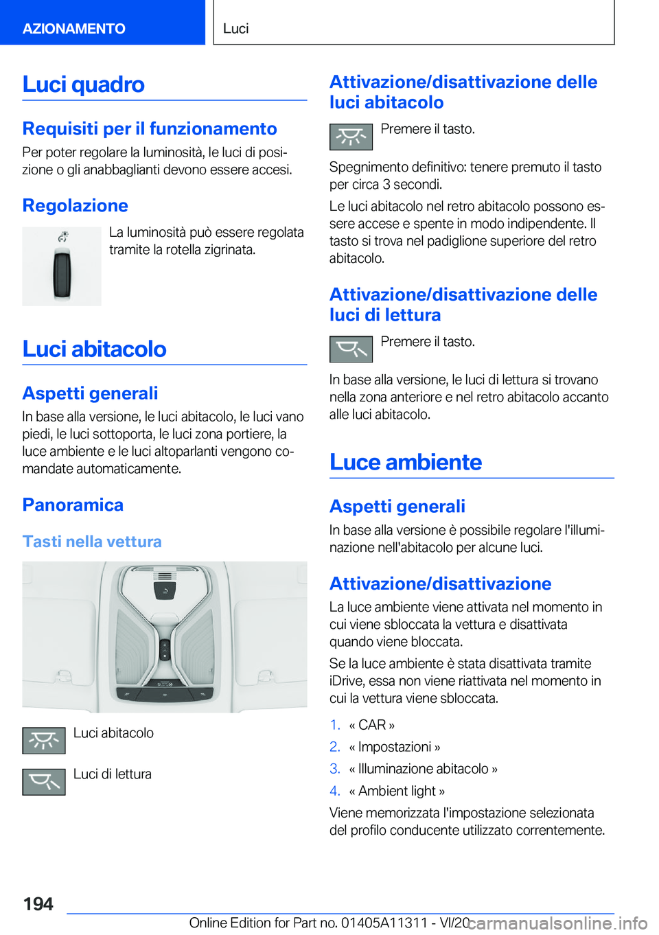 BMW 5 SERIES 2021  Libretti Di Uso E manutenzione (in Italian) �L�u�c�i��q�u�a�d�r�o
�R�e�q�u�i�s�i�t�i��p�e�r��i�l��f�u�n�z�i�o�n�a�m�e�n�t�o�P�e�r��p�o�t�e�r��r�e�g�o�l�a�r�e��l�a��l�u�m�i�n�o�s�i�t�