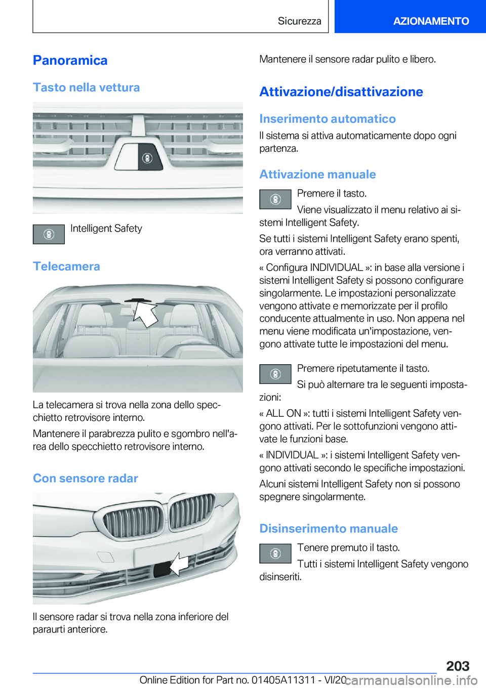 BMW 5 SERIES 2021  Libretti Di Uso E manutenzione (in Italian) �P�a�n�o�r�a�m�i�c�a�T�a�s�t�o��n�e�l�l�a��v�e�t�t�u�r�a
�I�n�t�e�l�l�i�g�e�n�t��S�a�f�e�t�y
�T�e�l�e�c�a�m�e�r�a
�L�a��t�e�l�e�c�a�m�e�r�a��s�i��t�r�o�v�a��n�e�l�l�a��z�o�n�a��d�e�l�l�o��s�