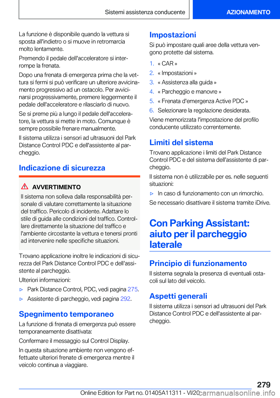 BMW 5 SERIES 2021  Libretti Di Uso E manutenzione (in Italian) �L�a��f�u�n�z�i�o�n�e��è��d�i�s�p�o�n�i�b�i�l�e��q�u�a�n�d�o��l�a��v�e�t�t�u�r�a��s�i�s�p�o�s�t�a��a�l�l�'�i�n�d�i�e�t�r�o��o��s�i��m�u�o�v�e��i�n��r�e�t�r�o�m�a�r�c�i�a
�m�o�l�t�o�