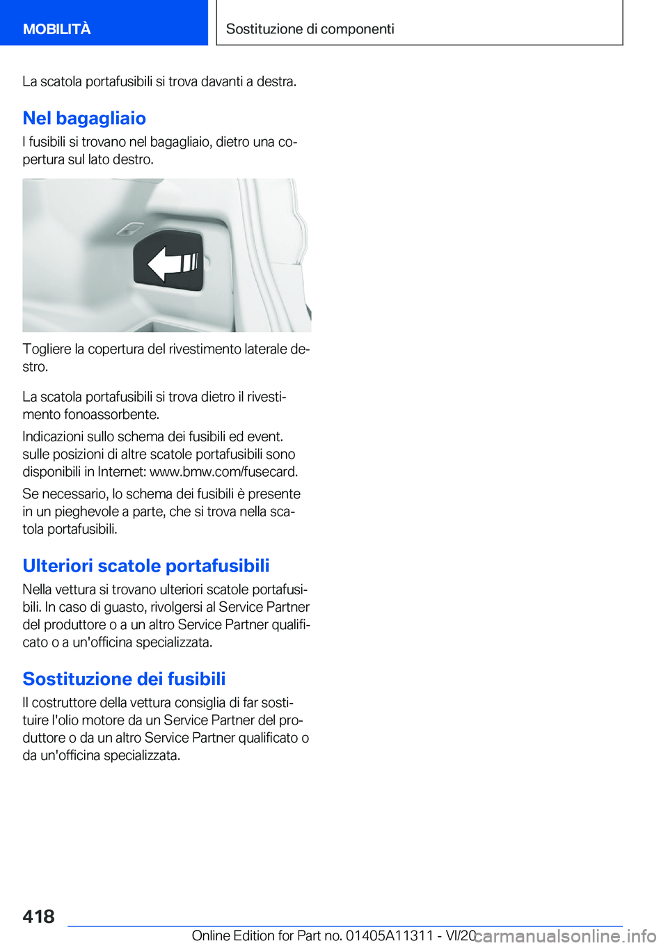 BMW 5 SERIES 2021  Libretti Di Uso E manutenzione (in Italian) �L�a��s�c�a�t�o�l�a��p�o�r�t�a�f�u�s�i�b�i�l�i��s�i��t�r�o�v�a��d�a�v�a�n�t�i��a��d�e�s�t�r�a�.�N�e�l��b�a�g�a�g�l�i�a�i�o
�I��f�u�s�i�b�i�l�i��s�i��t�r�o�v�a�n�o��n�e�l��b�a�g�a�g�l�i�a�