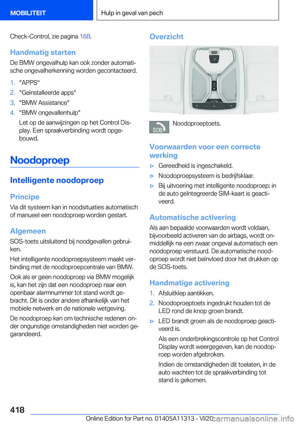 BMW 5 SERIES 2021  Instructieboekjes (in Dutch) �C�h�e�c�k�-�C�o�n�t�r�o�l�,��z�i�e��p�a�g�i�n�a��1�6�8�.
�H�a�n�d�m�a�t�i�g��s�t�a�r�t�e�n
�D�e��B�M�W��o�n�g�e�v�a�l�h�u�l�p��k�a�n��o�o�k��z�o�n�d�e�r��a�u�t�o�m�a�t�ij
�s�c�h�e��o�n�g�