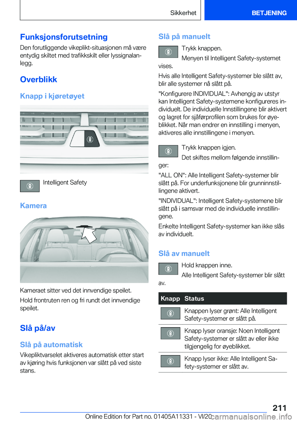 BMW 5 SERIES 2021  InstruksjonsbØker (in Norwegian) �F�u�n�k�s�j�o�n�s�f�o�r�u�t�s�e�t�n�i�n�g�D�e�n��f�o�r�u�t�l�i�g�g�e�n�d�e��v�i�k�e�p�l�i�k�t�-�s�i�t�u�a�s�j�o�n�e�n��m�å��v�æ�r�e
�e�n�t�y�d�i�g��s�k�i�l�t�e�t��m�e�d��t�r�a�f�i�k�k�s�k�i�