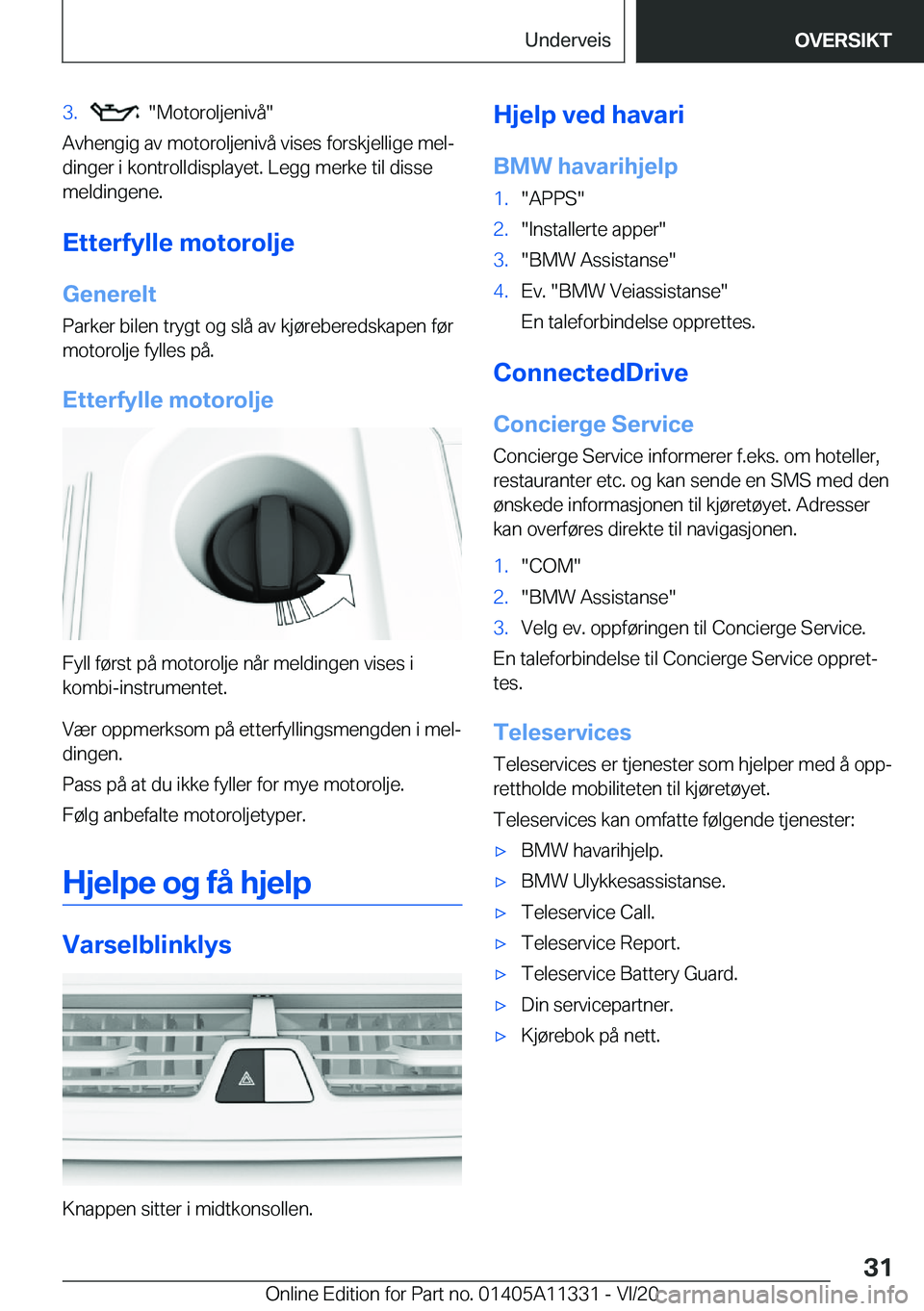 BMW 5 SERIES 2021  InstruksjonsbØker (in Norwegian) �3�.����M�o�t�o�r�o�l�j�e�n�i�v�å�
�A�v�h�e�n�g�i�g��a�v��m�o�t�o�r�o�l�j�e�n�i�v�å��v�i�s�e�s��f�o�r�s�k�j�e�l�l�i�g�e��m�e�lj
�d�i�n�g�e�r��i��k�o�n�t�r�o�l�l�d�i�s�p�l�a�y�e�t�.��L�e