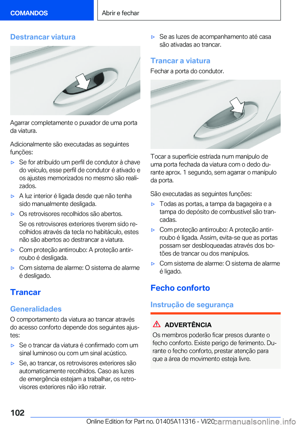 BMW 5 SERIES 2021  Manual do condutor (in Portuguese) �D�e�s�t�r�a�n�c�a�r��v�i�a�t�u�r�a
�A�g�a�r�r�a�r��c�o�m�p�l�e�t�a�m�e�n�t�e��o��p�u�x�a�d�o�r��d�e��u�m�a��p�o�r�t�a�d�a��v�i�a�t�u�r�a�.
�A�d�i�c�i�o�n�a�l�m�e�n�t�e��s�ã�o��e�x�e�c�u�t�
