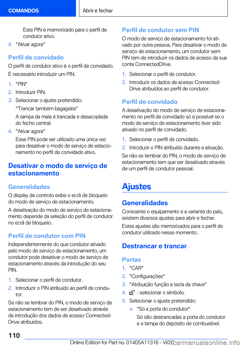 BMW 5 SERIES 2021  Manual do condutor (in Portuguese) �E�s�t�e��P�I�N��é��m�e�m�o�r�i�z�a�d�o��p�a�r�a��o��p�e�r�f�i�l��d�e
�c�o�n�d�u�t�o�r��a�t�i�v�o�.�4�.��A�t�i�v�a�r��a�g�o�r�a�
�P�e�r�f�i�l��d�e��c�o�n�v�i�d�a�d�o
�O��p�e�r�f�i�l��d
