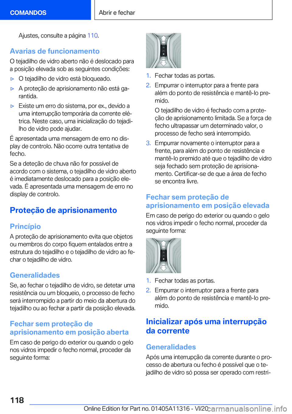 BMW 5 SERIES 2021  Manual do condutor (in Portuguese) �A�j�u�s�t�e�s�,��c�o�n�s�u�l�t�e��a��p�á�g�i�n�a��1�1�0�.
�A�v�a�r�i�a�s��d�e��f�u�n�c�i�o�n�a�m�e�n�t�o
�O��t�e�j�a�d�i�l�h�o��d�e��v�i�d�r�o��a�b�e�r�t�o��n�ã�o��é��d�e�s�l�o�c�a�d�