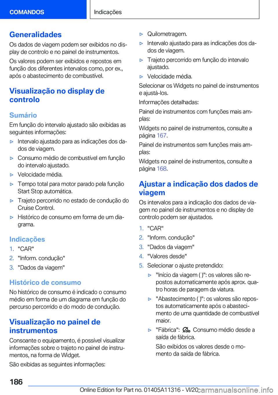 BMW 5 SERIES 2021  Manual do condutor (in Portuguese) �G�e�n�e�r�a�l�i�d�a�d�e�s
�O�s��d�a�d�o�s��d�e��v�i�a�g�e�m��p�o�d�e�m��s�e�r��e�x�i�b�i�d�o�s��n�o��d�i�sª
�p�l�a�y��d�e��c�o�n�t�r�o�l�o��e��n�o��p�a�i�n�e�l��d�e��i�n�s�t�r�u�m�e�