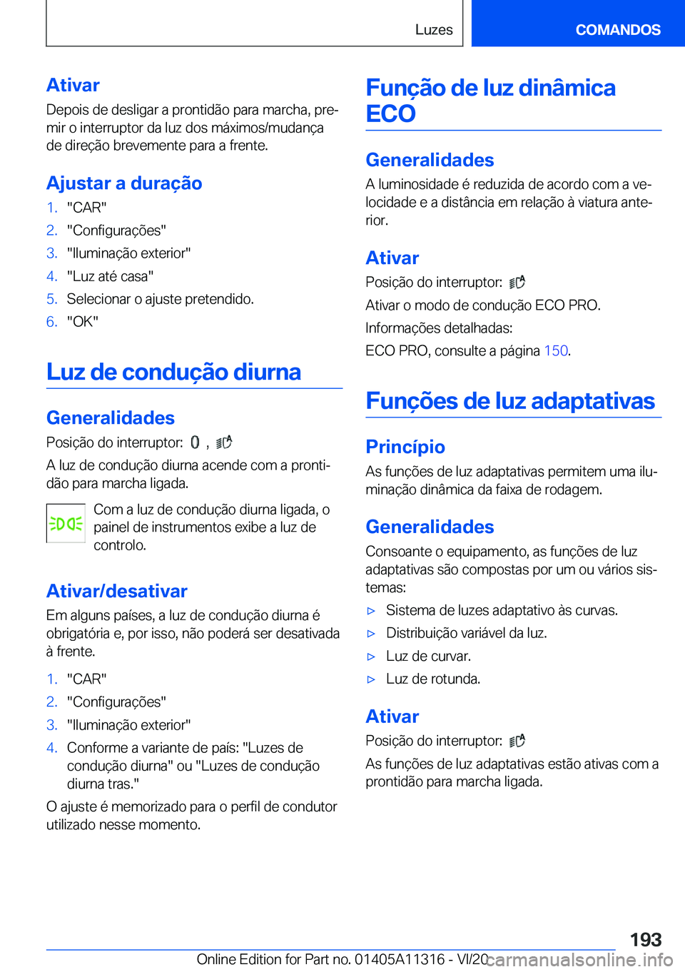 BMW 5 SERIES 2021  Manual do condutor (in Portuguese) �A�t�i�v�a�r�D�e�p�o�i�s��d�e��d�e�s�l�i�g�a�r��a��p�r�o�n�t�i�d�ã�o��p�a�r�a��m�a�r�c�h�a�,��p�r�eª�m�i�r��o��i�n�t�e�r�r�u�p�t�o�r��d�a��l�u�z��d�o�s��m�á�x�i�m�o�s�/�m�u�d�a�n�