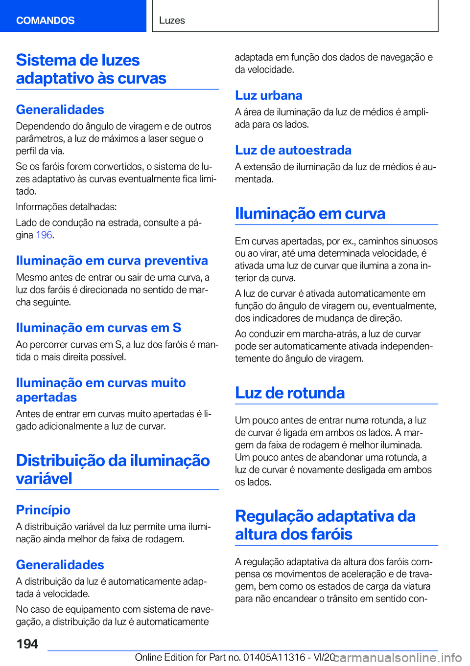 BMW 5 SERIES 2021  Manual do condutor (in Portuguese) �S�i�s�t�e�m�a��d�e��l�u�z�e�s�a�d�a�p�t�a�t�i�v�o��à�s��c�u�r�v�a�s
�G�e�n�e�r�a�l�i�d�a�d�e�s
�D�e�p�e�n�d�e�n�d�o��d�o��â�n�g�u�l�o��d�e��v�i�r�a�g�e�m��e��d�e��o�u�t�r�o�s
�p�a�r�â�m