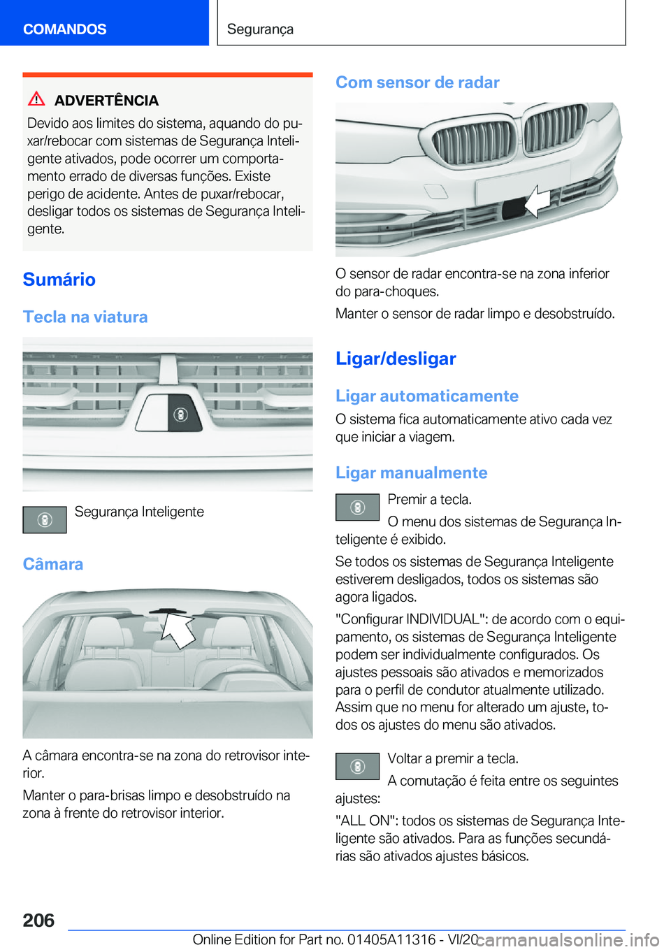 BMW 5 SERIES 2021  Manual do condutor (in Portuguese) �A�D�V�E�R�T�Ê�N�C�I�A
�D�e�v�i�d�o��a�o�s��l�i�m�i�t�e�s��d�o��s�i�s�t�e�m�a�,��a�q�u�a�n�d�o��d�o��p�uª
�x�a�r�/�r�e�b�o�c�a�r��c�o�m��s�i�s�t�e�m�a�s��d�e��S�e�g�u�r�a�n�