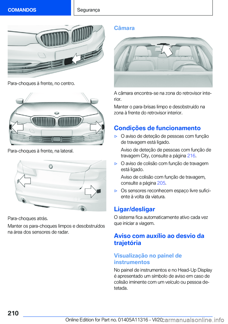 BMW 5 SERIES 2021  Manual do condutor (in Portuguese) �P�a�r�a�-�c�h�o�q�u�e�s��à��f�r�e�n�t�e�,��n�o��c�e�n�t�r�o�.
�P�a�r�a�-�c�h�o�q�u�e�s��à��f�r�e�n�t�e�,��n�a��l�a�t�e�r�a�l�.
�P�a�r�a�-�c�h�o�q�u�e�s��a�t�r�á�s�.
�M�a�n�t�e�r��o�s��p