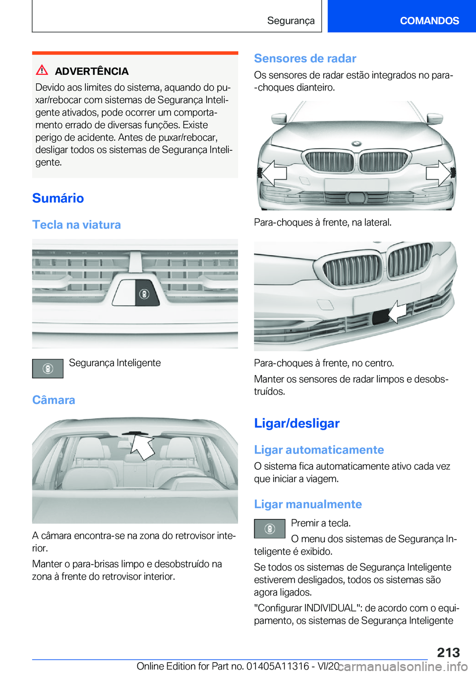BMW 5 SERIES 2021  Manual do condutor (in Portuguese) �A�D�V�E�R�T�Ê�N�C�I�A
�D�e�v�i�d�o��a�o�s��l�i�m�i�t�e�s��d�o��s�i�s�t�e�m�a�,��a�q�u�a�n�d�o��d�o��p�uª
�x�a�r�/�r�e�b�o�c�a�r��c�o�m��s�i�s�t�e�m�a�s��d�e��S�e�g�u�r�a�n�