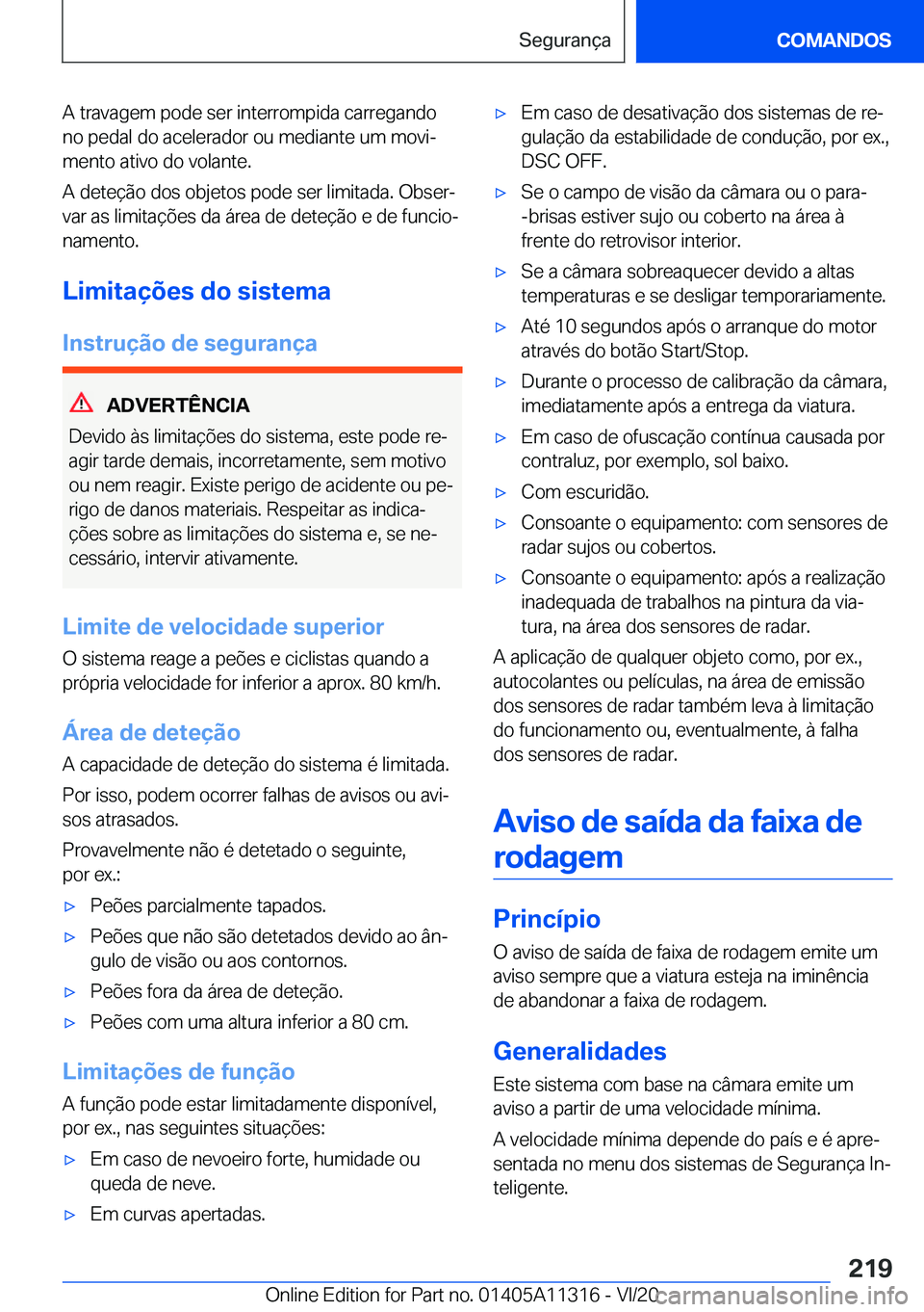 BMW 5 SERIES 2021  Manual do condutor (in Portuguese) �A��t�r�a�v�a�g�e�m��p�o�d�e��s�e�r��i�n�t�e�r�r�o�m�p�i�d�a��c�a�r�r�e�g�a�n�d�o
�n�o��p�e�d�a�l��d�o��a�c�e�l�e�r�a�d�o�r��o�u��m�e�d�i�a�n�t�e��u�m��m�o�v�iª �m�e�n�t�o��a�t�i�v�o��