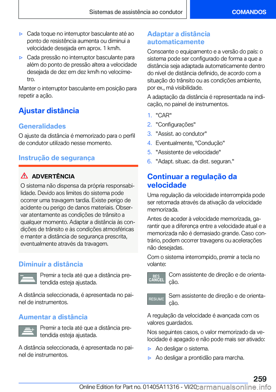 BMW 5 SERIES 2021  Manual do condutor (in Portuguese) x�C�a�d�a��t�o�q�u�e��n�o��i�n�t�e�r�r�u�p�t�o�r��b�a�s�c�u�l�a�n�t�e��a�t�é��a�o�p�o�n�t�o��d�e��r�e�s�i�s�t�ê�n�c�i�a��a�u�m�e�n�t�a��o�u��d�i�m�i�n�u�i��a
�v�e�l�o�c�i�d�a�d�e��d�e�