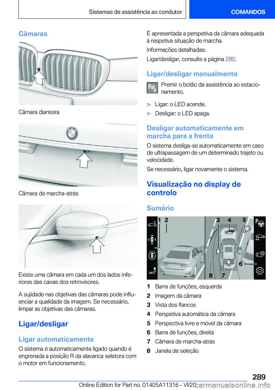BMW 5 SERIES 2021  Manual do condutor (in Portuguese) �C�â�m�a�r�a�s
�C�â�m�a�r�a��d�i�a�n�t�e�i�r�a
�C�â�m�a�r�a��d�e��m�a�r�c�h�a�-�a�t�r�á�s
�E�x�i�s�t�e��u�m�a��c�â�m�a�r�a��e�m��c�a�d�a��u�m��d�o�s��l�a�d�o�s��i�n�f�eª�r�i�o�r�e�s�