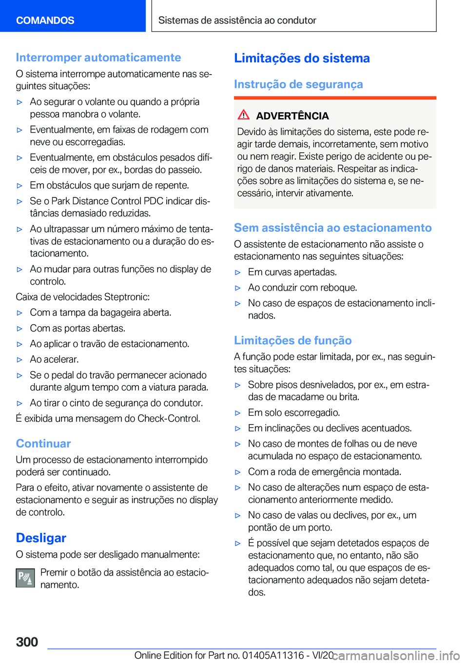 BMW 5 SERIES 2021  Manual do condutor (in Portuguese) �I�n�t�e�r�r�o�m�p�e�r��a�u�t�o�m�a�t�i�c�a�m�e�n�t�e�O��s�i�s�t�e�m�a��i�n�t�e�r�r�o�m�p�e��a�u�t�o�m�a�t�i�c�a�m�e�n�t�e��n�a�s��s�eª�g�u�i�n�t�e�s��s�i�t�u�a�
