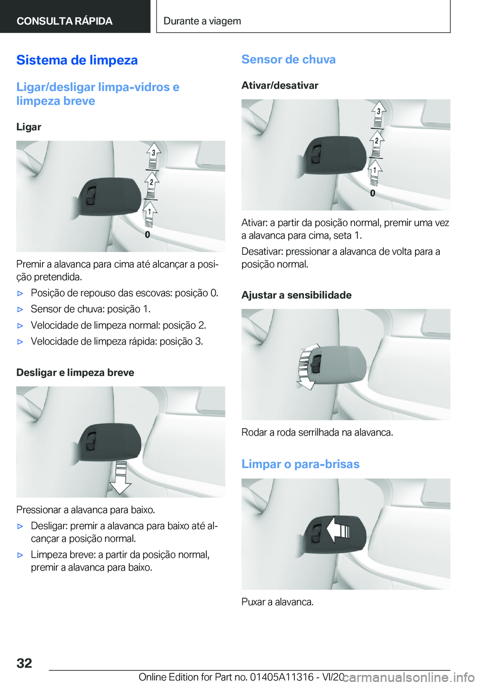BMW 5 SERIES 2021  Manual do condutor (in Portuguese) �S�i�s�t�e�m�a��d�e��l�i�m�p�e�z�a
�L�i�g�a�r�/�d�e�s�l�i�g�a�r��l�i�m�p�a�-�v�i�d�r�o�s��e
�l�i�m�p�e�z�a��b�r�e�v�e
�L�i�g�a�r
�P�r�e�m�i�r��a��a�l�a�v�a�n�c�a��p�a�r�a��c�i�m�a��a�t�é��