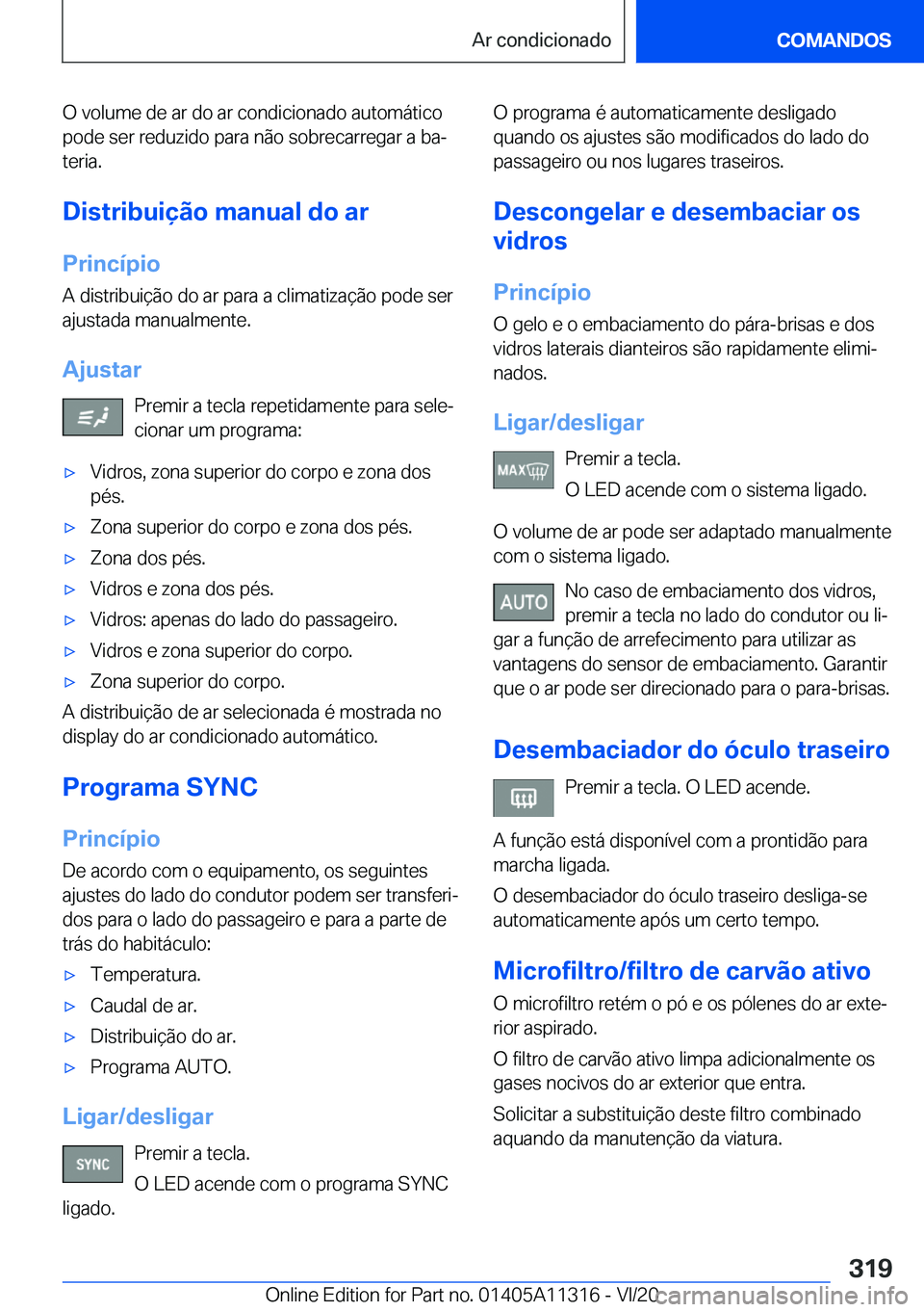 BMW 5 SERIES 2021  Manual do condutor (in Portuguese) �O��v�o�l�u�m�e��d�e��a�r��d�o��a�r��c�o�n�d�i�c�i�o�n�a�d�o��a�u�t�o�m�á�t�i�c�o�p�o�d�e��s�e�r��r�e�d�u�z�i�d�o��p�a�r�a��n�ã�o��s�o�b�r�e�c�a�r�r�e�g�a�r��a��b�aª
�t�e�r�i�a�.
�D�