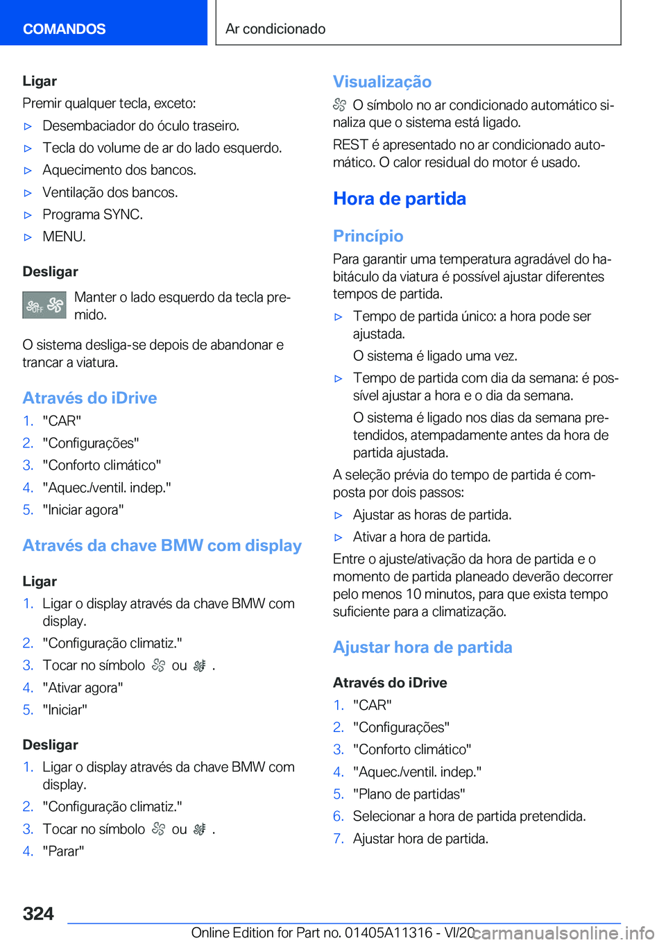 BMW 5 SERIES 2021  Manual do condutor (in Portuguese) �L�i�g�a�r
�P�r�e�m�i�r��q�u�a�l�q�u�e�r��t�e�c�l�a�,��e�x�c�e�t�o�:x�D�e�s�e�m�b�a�c�i�a�d�o�r��d�o��ó�c�u�l�o��t�r�a�s�e�i�r�o�.x�T�e�c�l�a��d�o��v�o�l�u�m�e��d�e��a�r��d�o��l�a�d�o�