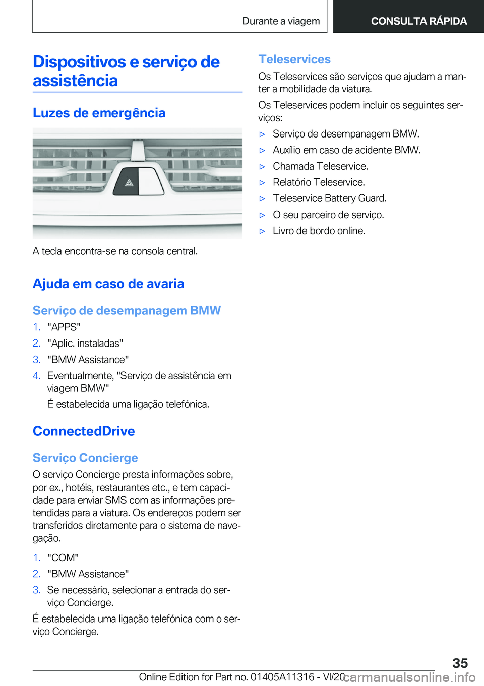 BMW 5 SERIES 2021  Manual do condutor (in Portuguese) �D�i�s�p�o�s�i�t�i�v�o�s��e��s�e�r�v�i�