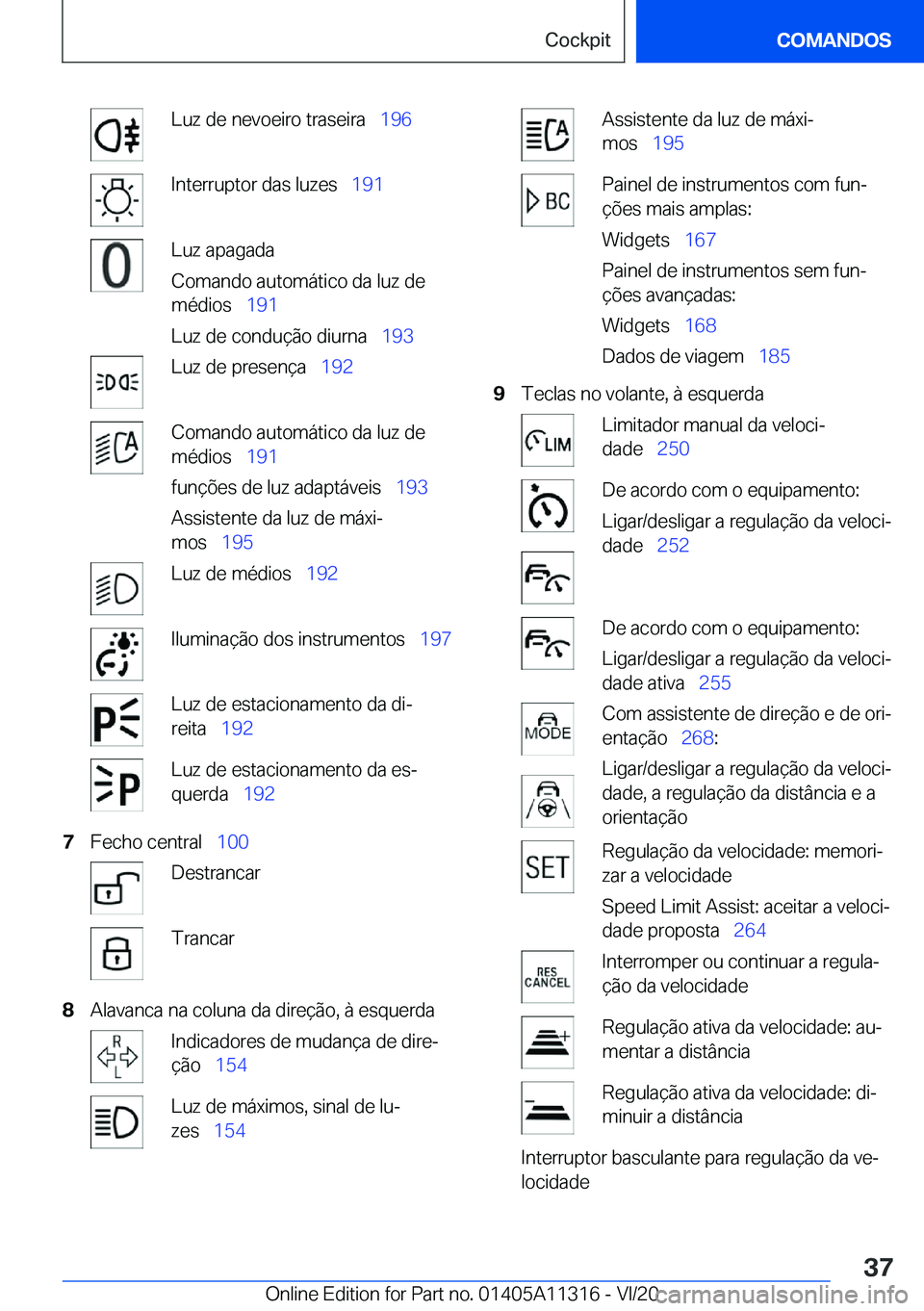 BMW 5 SERIES 2021  Manual do condutor (in Portuguese) �L�u�z��d�e��n�e�v�o�e�i�r�o��t�r�a�s�e�i�r�a\_�1�9�6�I�n�t�e�r�r�u�p�t�o�r��d�a�s��l�u�z�e�s\_�1�9�1�L�u�z��a�p�a�g�a�d�a
�C�o�m�a�n�d�o��a�u�t�o�m�á�t�i�c�o��d�a��l�u�z��d�e �m�é�d�i