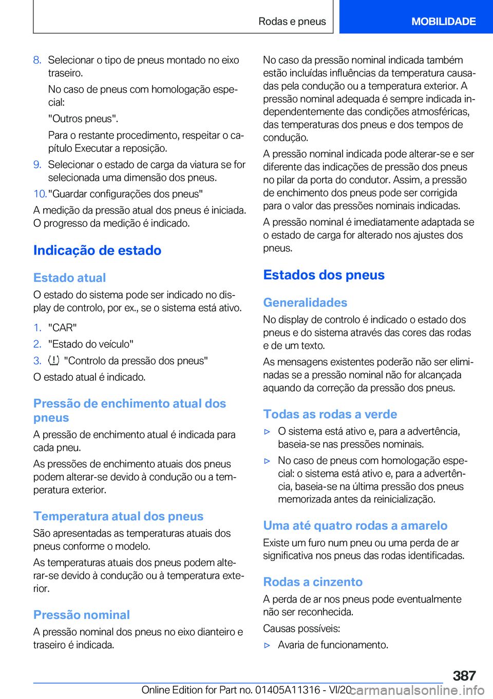 BMW 5 SERIES 2021  Manual do condutor (in Portuguese) �8�.�S�e�l�e�c�i�o�n�a�r��o��t�i�p�o��d�e��p�n�e�u�s��m�o�n�t�a�d�o��n�o��e�i�x�o
�t�r�a�s�e�i�r�o�.
�N�o��c�a�s�o��d�e��p�n�e�u�s��c�o�m��h�o�m�o�l�o�g�a�