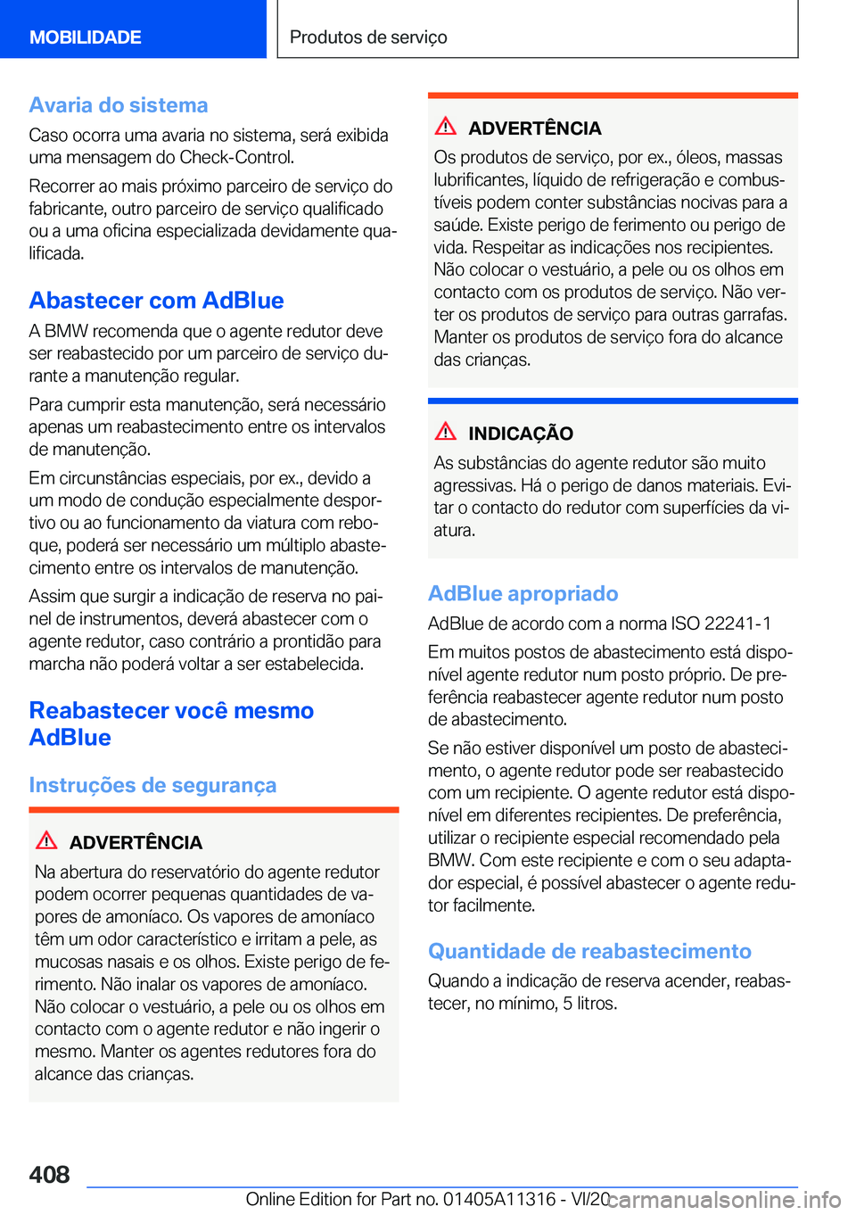 BMW 5 SERIES 2021  Manual do condutor (in Portuguese) �A�v�a�r�i�a��d�o��s�i�s�t�e�m�a
�C�a�s�o��o�c�o�r�r�a��u�m�a��a�v�a�r�i�a��n�o��s�i�s�t�e�m�a�,��s�e�r�á��e�x�i�b�i�d�a
�u�m�a��m�e�n�s�a�g�e�m��d�o��C�h�e�c�k�-�C�o�n�t�r�o�l�.
�R�e�c�o