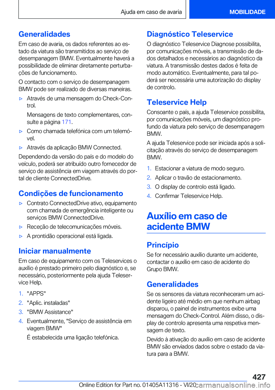 BMW 5 SERIES 2021  Manual do condutor (in Portuguese) �G�e�n�e�r�a�l�i�d�a�d�e�s
�E�m��c�a�s�o��d�e��a�v�a�r�i�a�,��o�s��d�a�d�o�s��r�e�f�e�r�e�n�t�e�s��a�o��e�sª
�t�a�d�o��d�a��v�i�a�t�u�r�a��s�ã�o��t�r�a�n�s�m�i�t�i�d�o�s��a�o��s�e�r�v