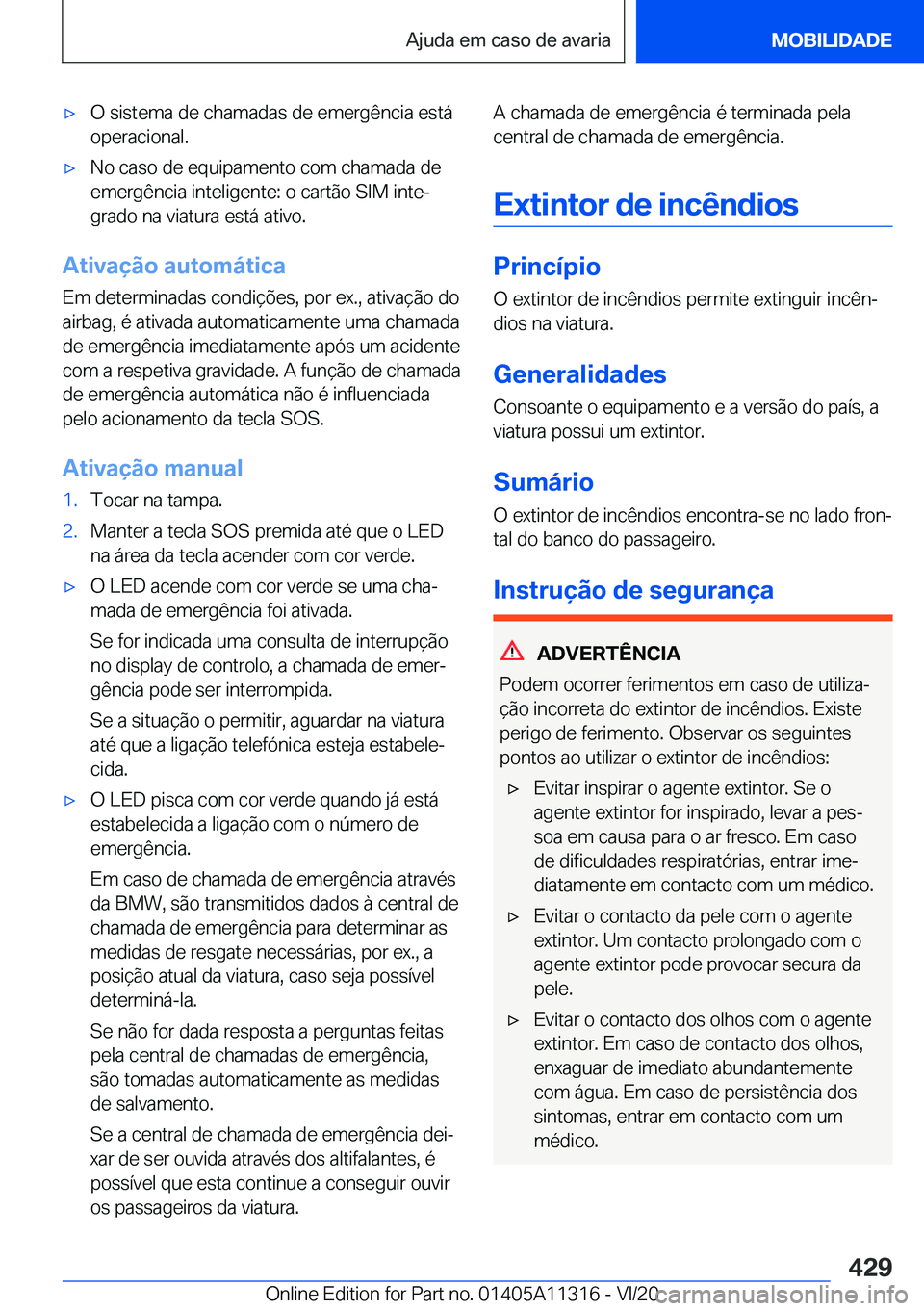 BMW 5 SERIES 2021  Manual do condutor (in Portuguese) x�O��s�i�s�t�e�m�a��d�e��c�h�a�m�a�d�a�s��d�e��e�m�e�r�g�ê�n�c�i�a��e�s�t�á
�o�p�e�r�a�c�i�o�n�a�l�.x�N�o��c�a�s�o��d�e��e�q�u�i�p�a�m�e�n�t�o��c�o�m��c�h�a�m�a�d�a��d�e
�e�m�e�r�g�ê�