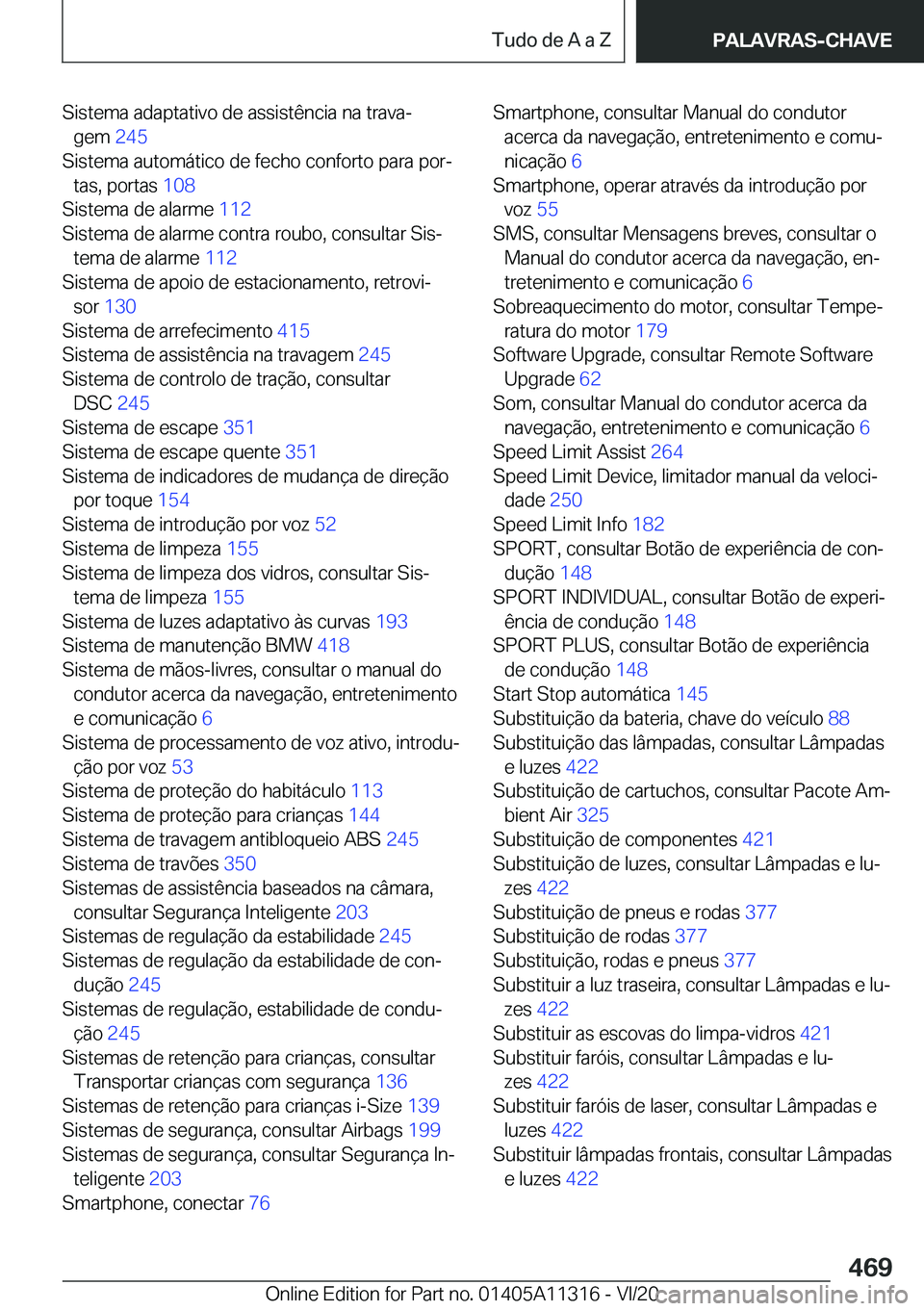 BMW 5 SERIES 2021  Manual do condutor (in Portuguese) �S�i�s�t�e�m�a��a�d�a�p�t�a�t�i�v�o��d�e��a�s�s�i�s�t�ê�n�c�i�a��n�a��t�r�a�v�aª�g�e�m� �2�4�5�
�S�i�s�t�e�m�a��a�u�t�o�m�á�t�i�c�o��d�e��f�e�c�h�o��c�o�n�f�o�r�t�o��p�a�r�a��p�o�rª