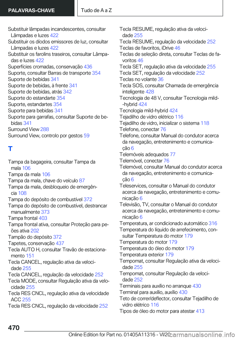 BMW 5 SERIES 2021  Manual do condutor (in Portuguese) �S�u�b�s�t�i�t�u�i�r��l�â�m�p�a�d�a�s��i�n�c�a�n�d�e�s�c�e�n�t�e�s�,��c�o�n�s�u�l�t�a�r�L�â�m�p�a�d�a�s��e��l�u�z�e�s� �4�2�2�
�S�u�b�s�t�i�t�u�i�r��o�s��d�
